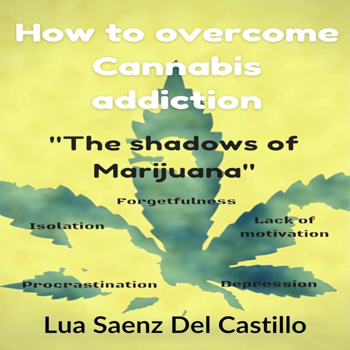 How to overcome Cannabis addiction: The shadows of Marijuana