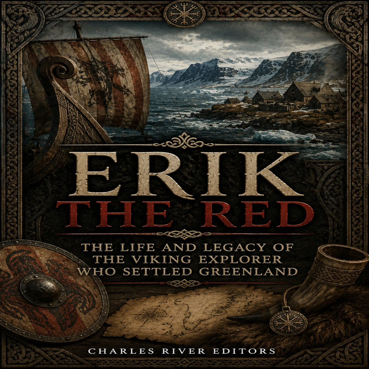 Erik the Red: The Life and Legacy of the Viking Explorer Who Settled Greenland