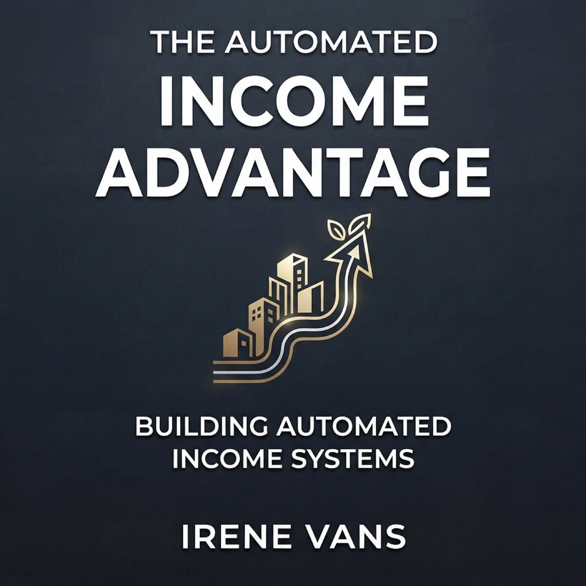Building Automated Income Systems. The Automated Income Advantage