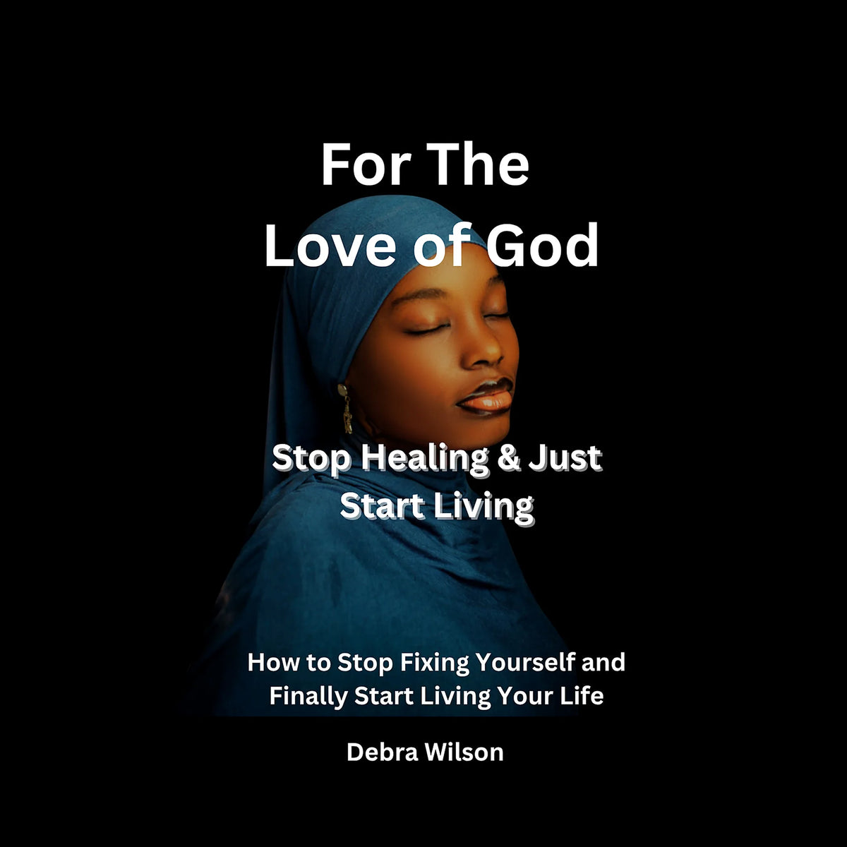 For The Love of God Stop Healing & Just Start Living