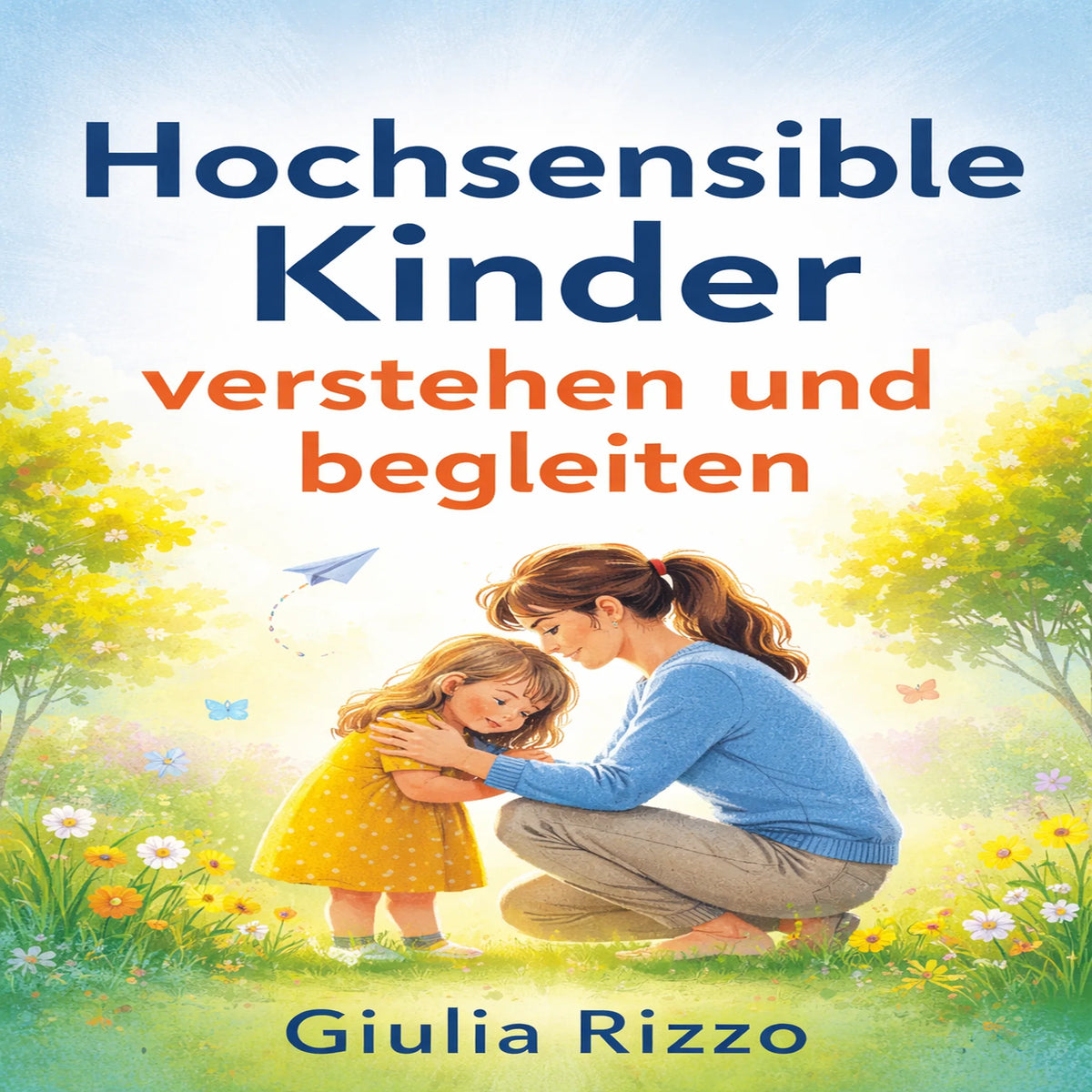 Hochsensible Kinder verstehen und begleiten