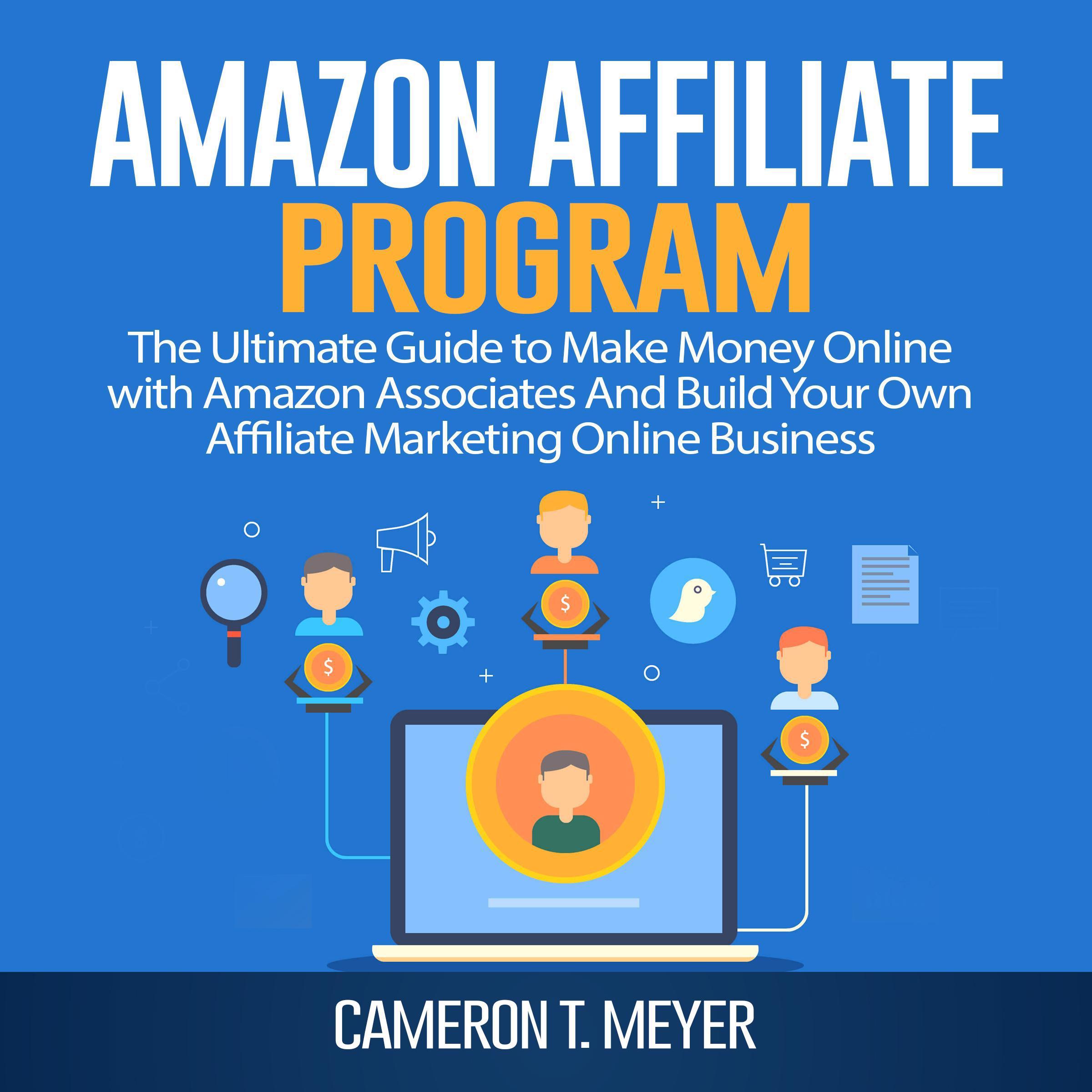 Amazon Affiliate Program: The Ultimate Guide to Make Money Online with Amazon Associates And Build Your Own Affiliate Marketing Online Business