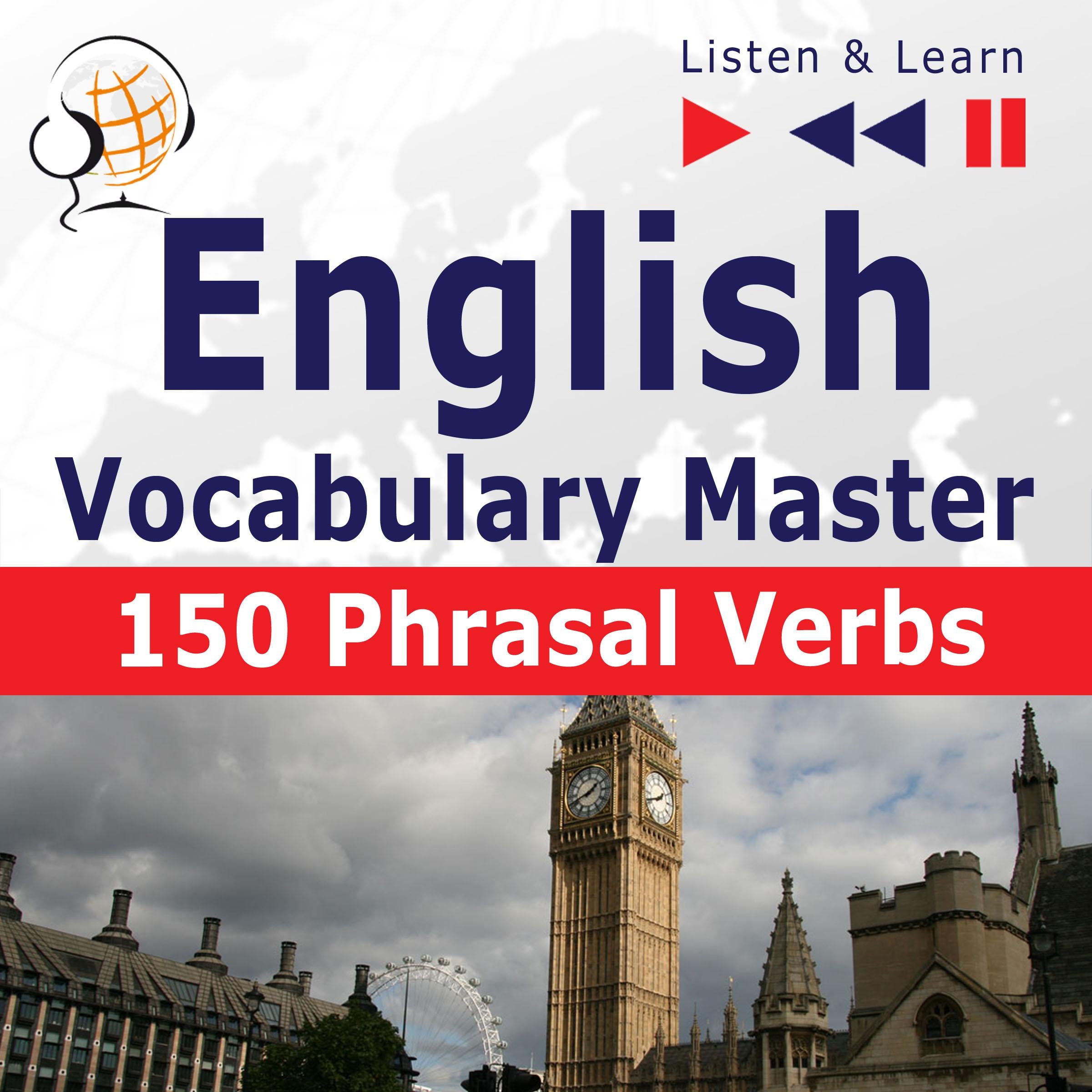 English Vocabulary Master: 150 Phrasal Verbs  (Proficiency Level: Intermediate / Advanced B2-C1 – Listen & Learn)