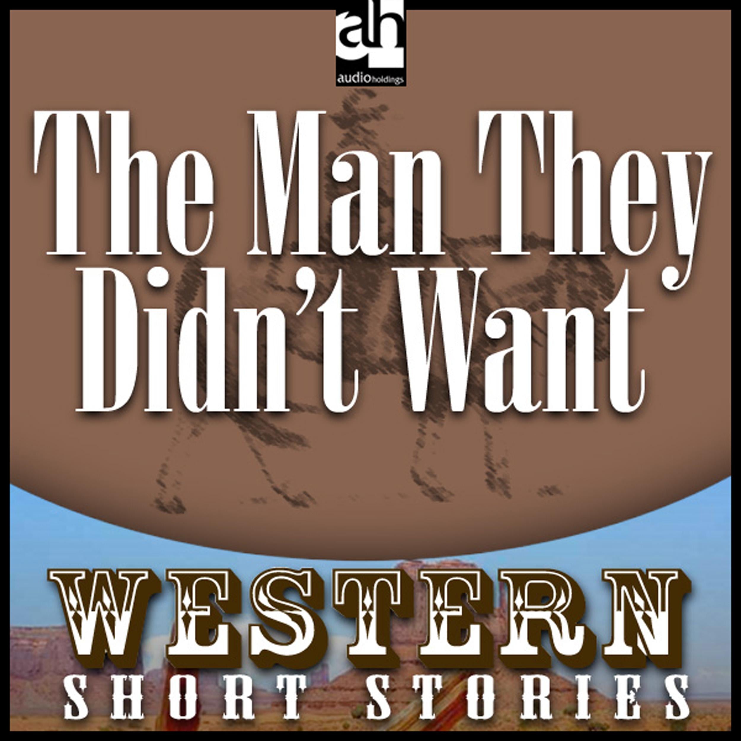 The Man They Didn't Want