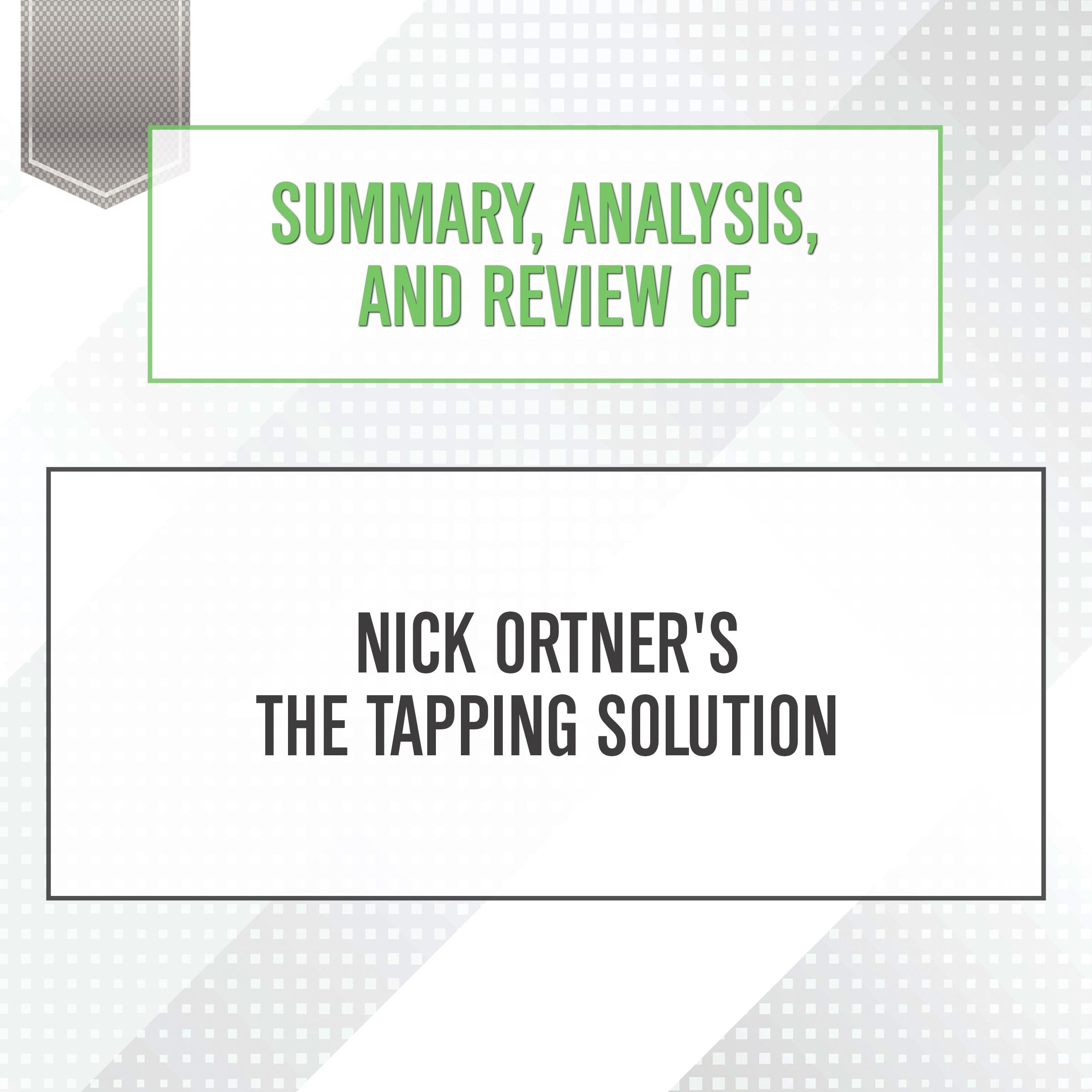Summary, Analysis, and Review of Nick Ortner's The Tapping Solution