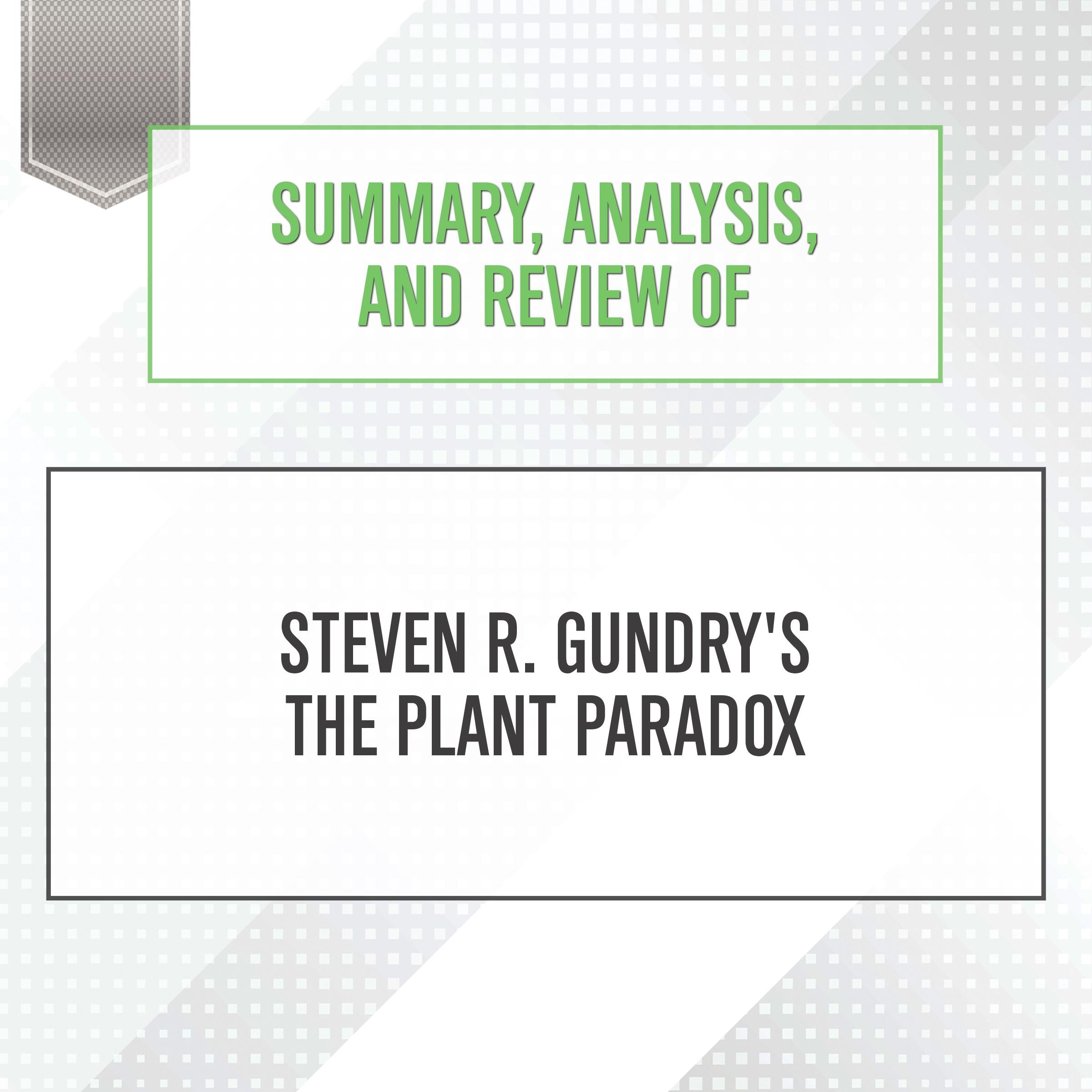 Summary, Analysis, and Review of Steven R. Gundry's The Plant Paradox