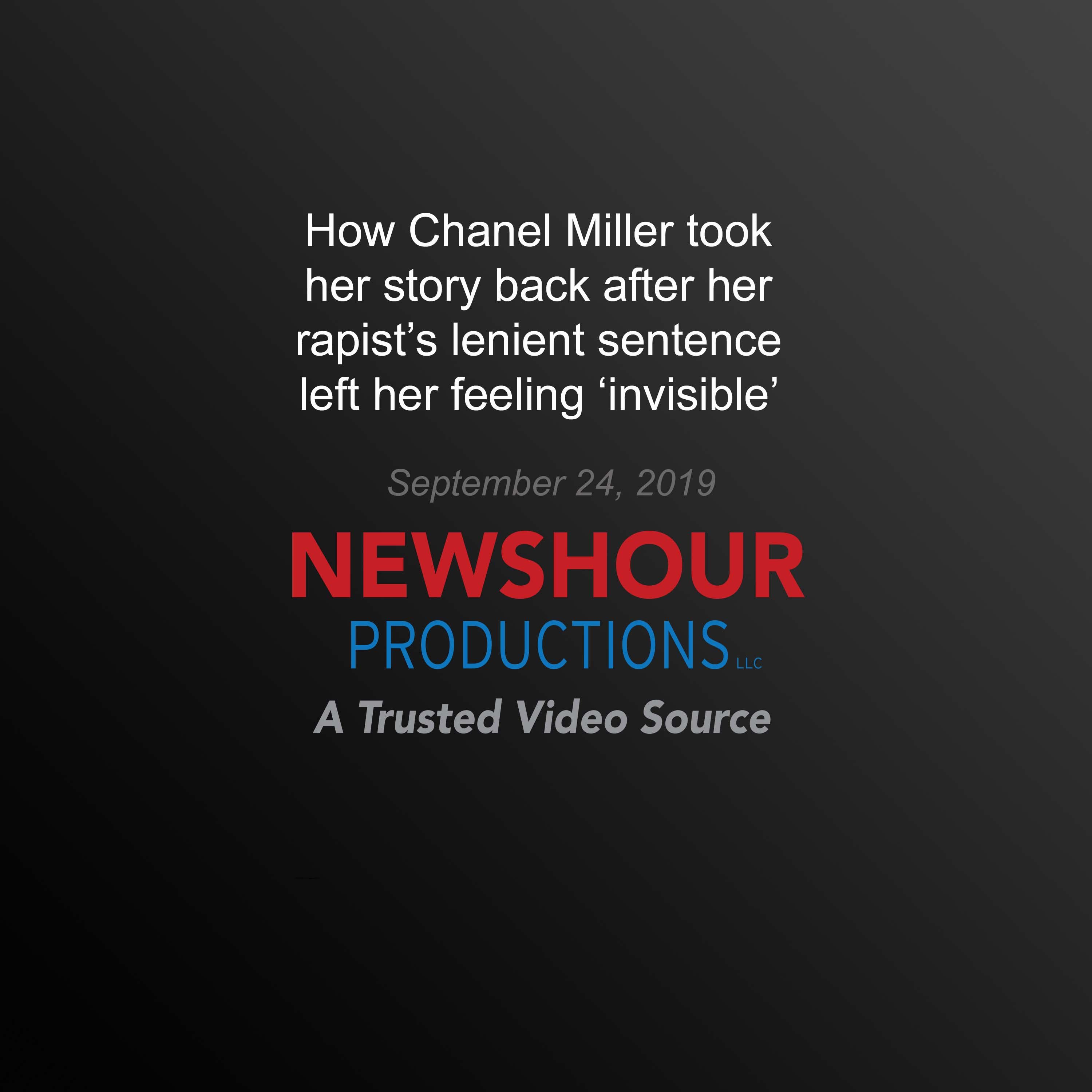 How Chanel Miller took her story back after her rapist's lenient sentence  left her feeling ‘invisible'