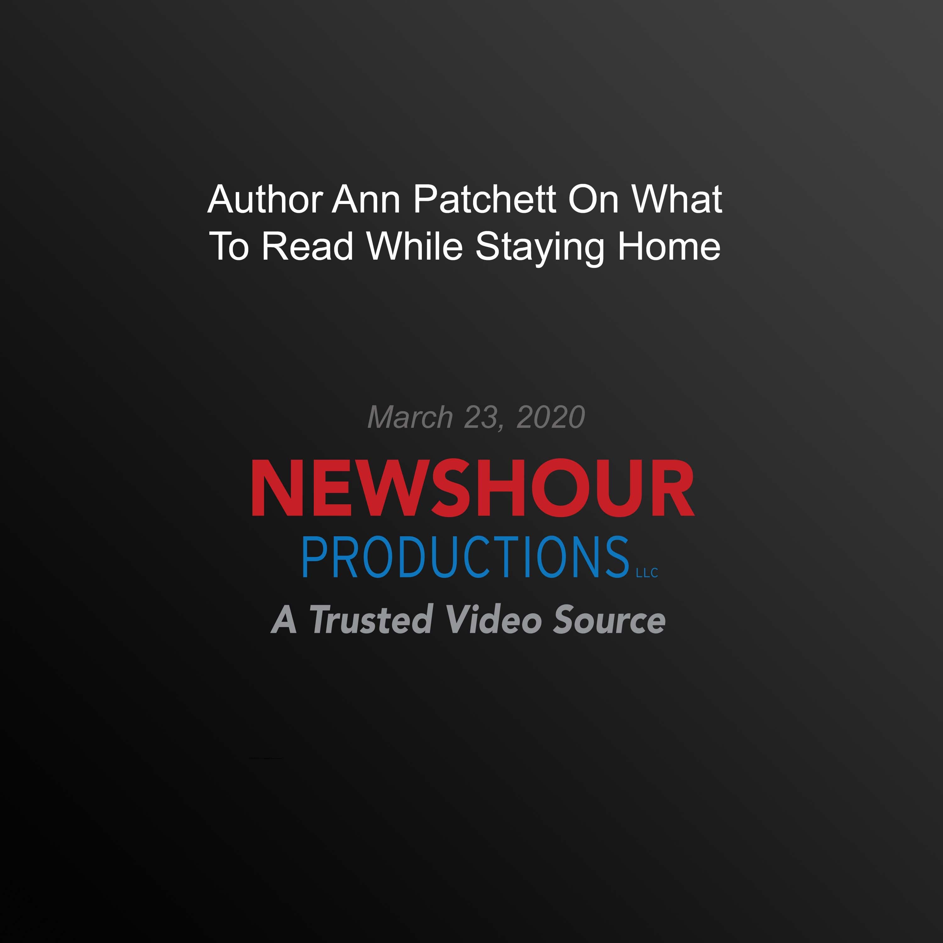 Author Ann Patchett On What To Read While Staying Home