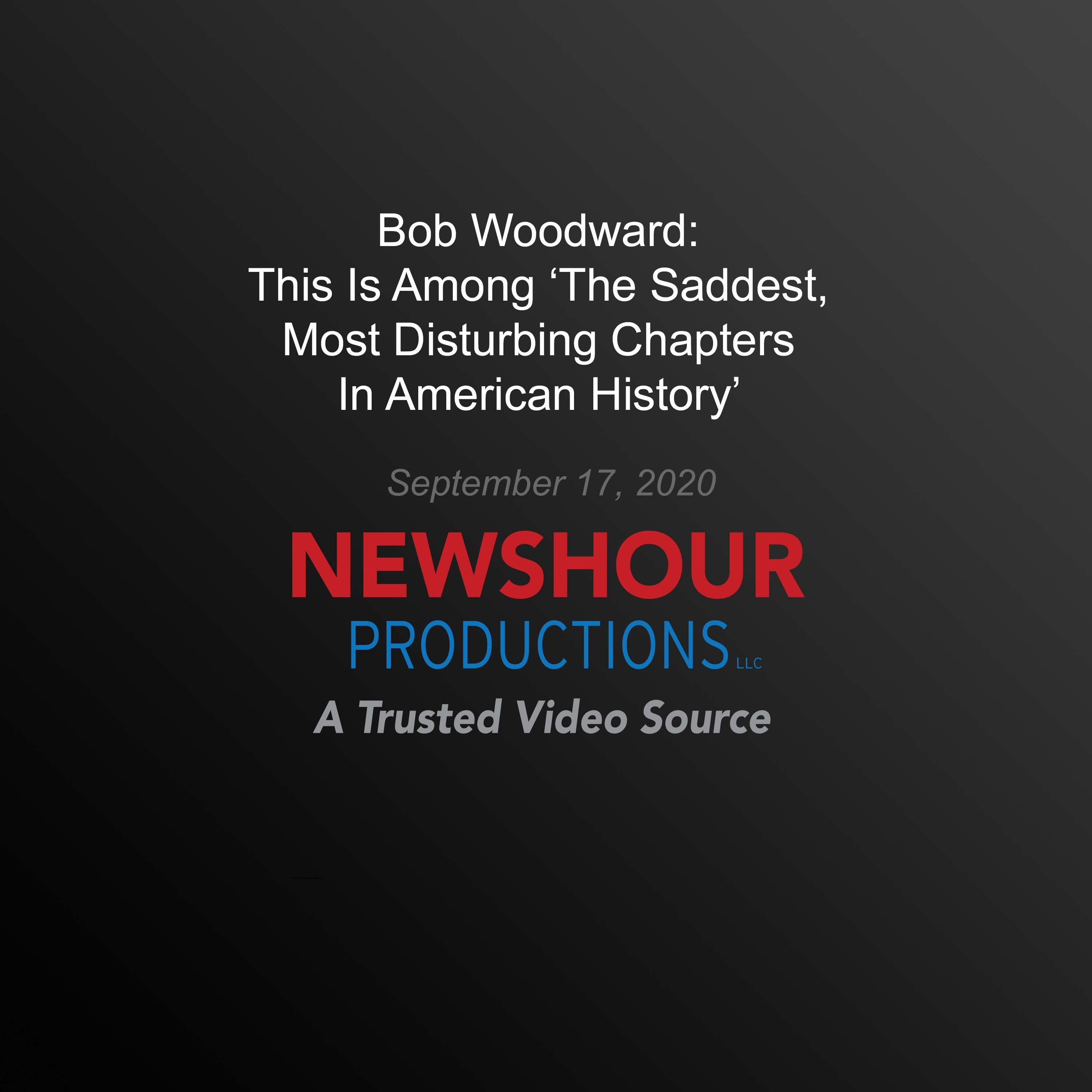 Bob Woodward: This Is Among 'The Saddest, Most Disturbing Chapters In American History'