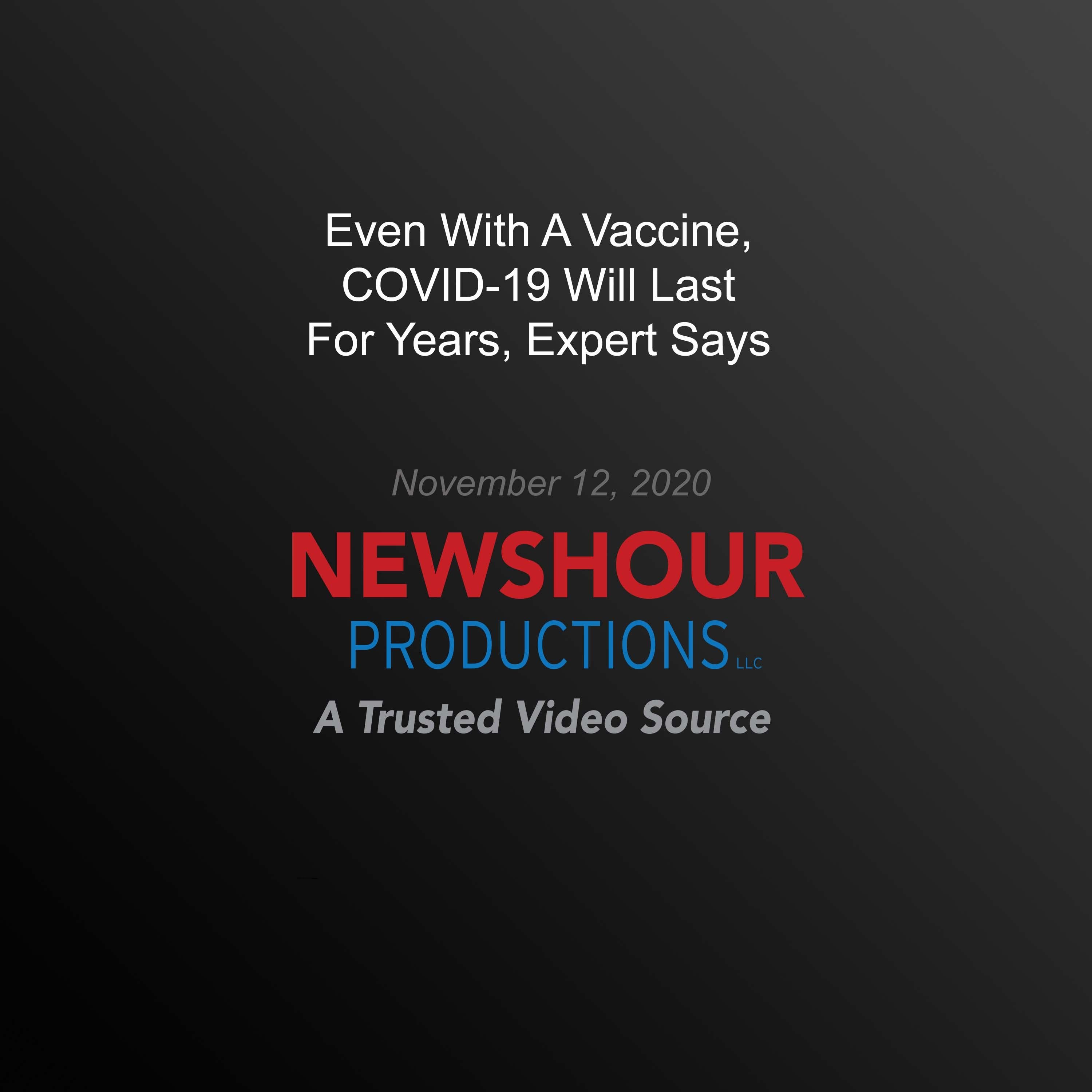 Even With A Vaccine, COVID-19 Will Last For Years, Expert Says