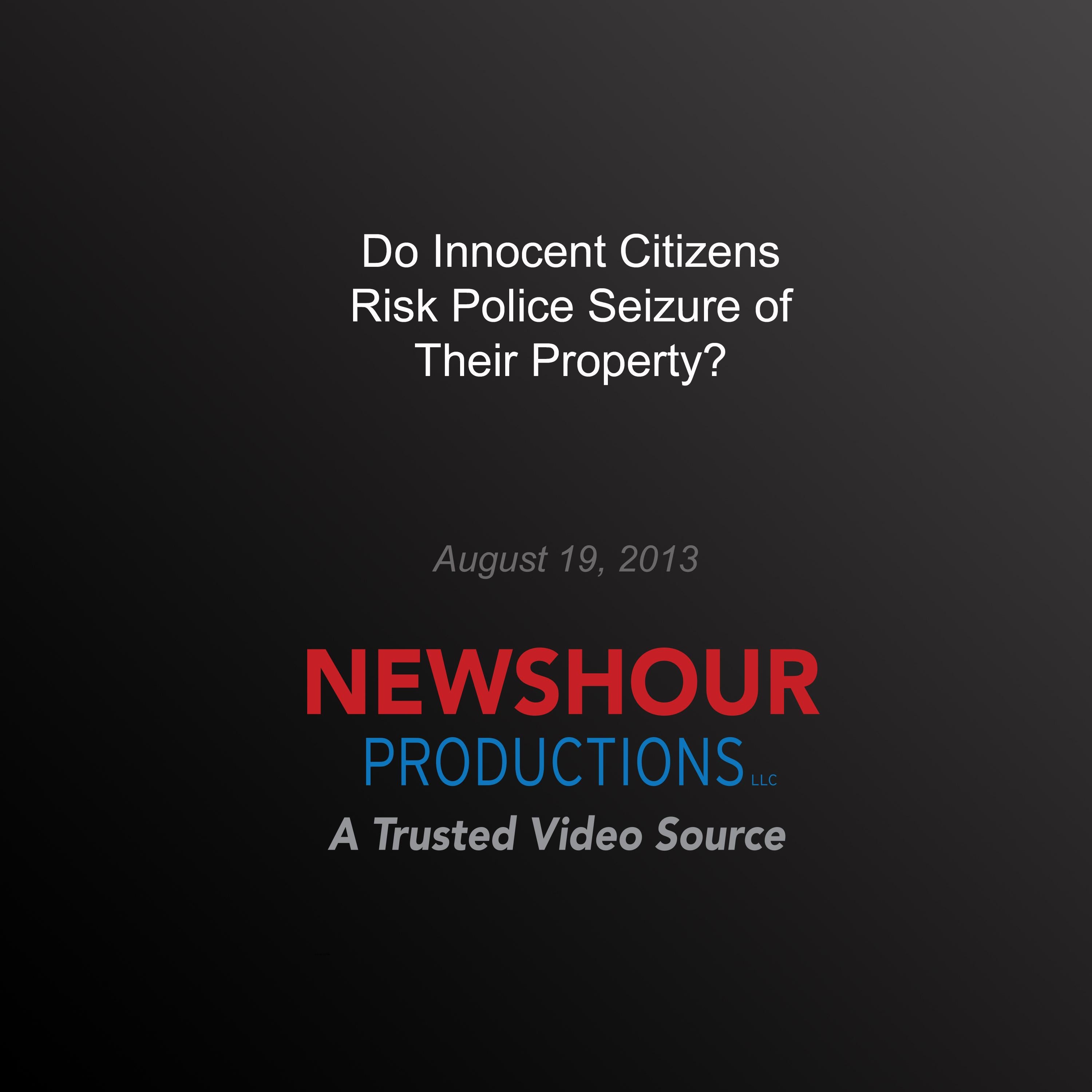 Do Innocent Citizens Risk Police Seizure of Their Property?