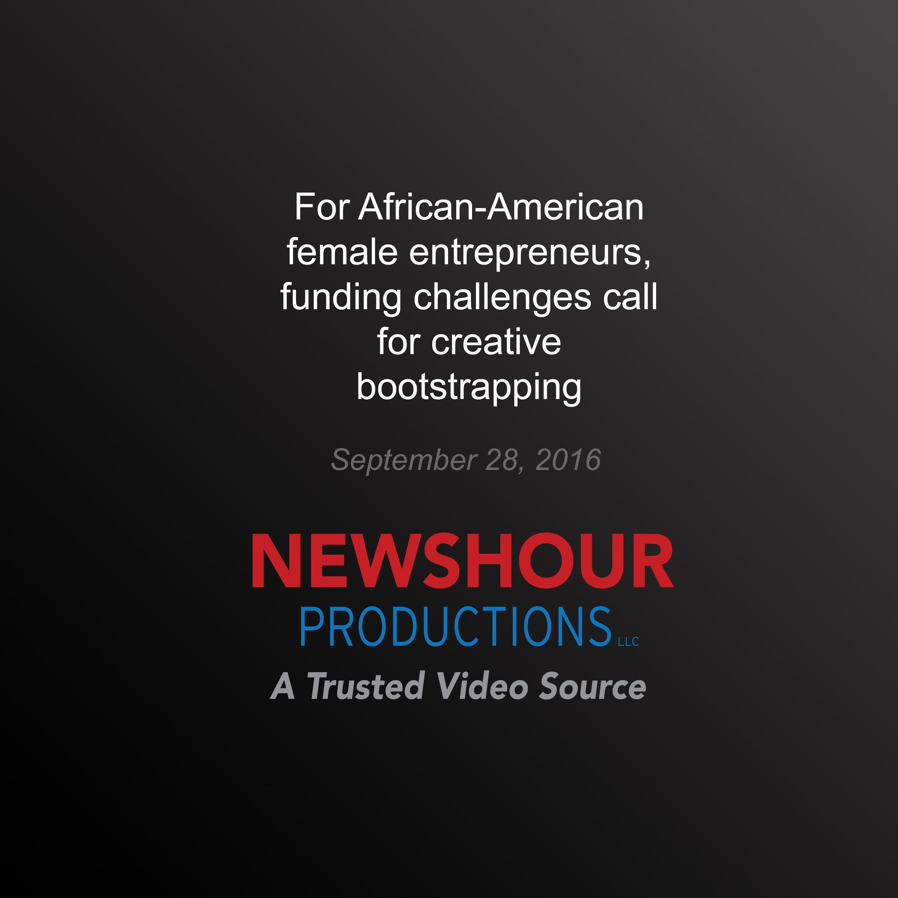 For African-American Female Entrepreneurs, Funding Challenges Call for Creative Bootstrapping