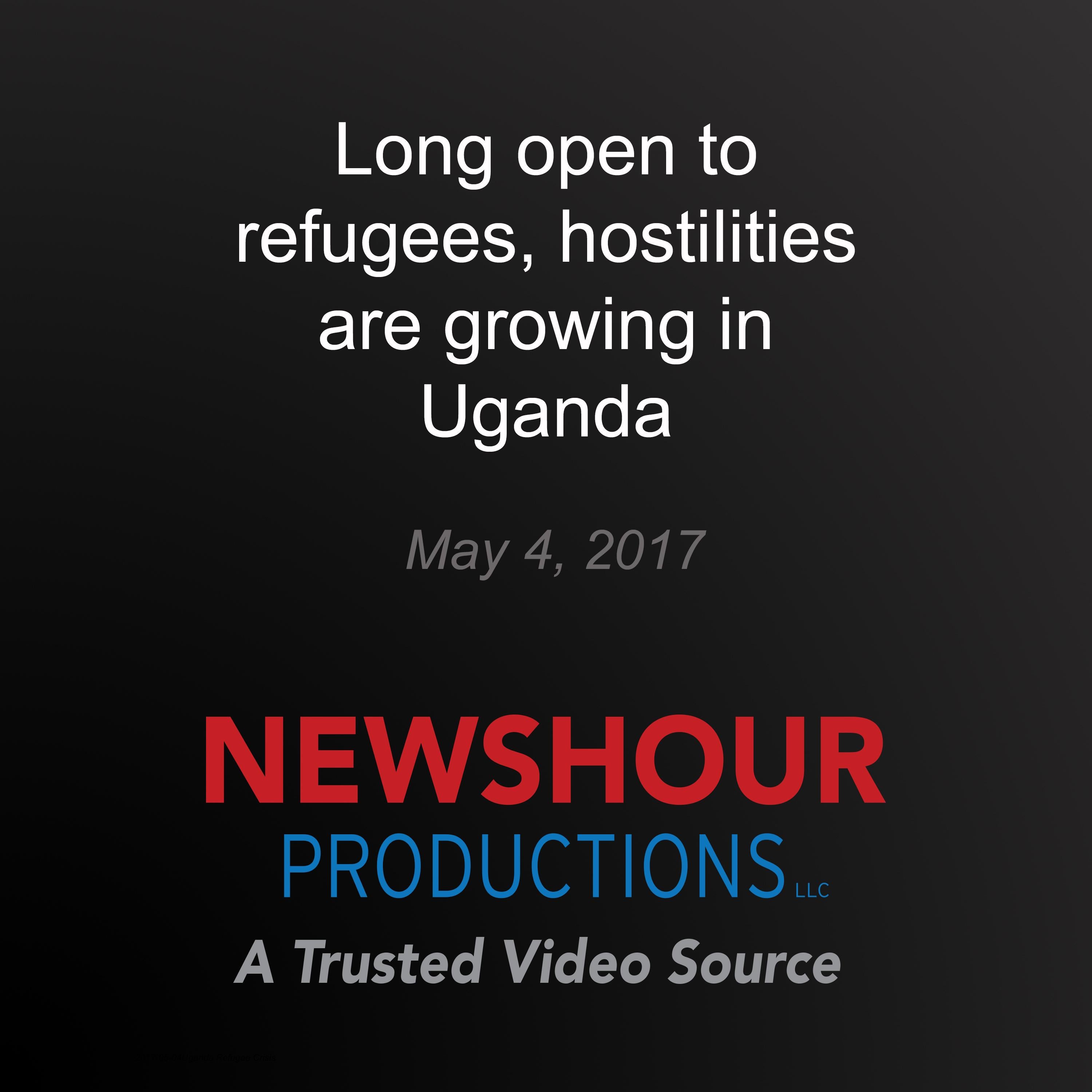 Long Open to Refugees, Hostilities are Growing in Uganda