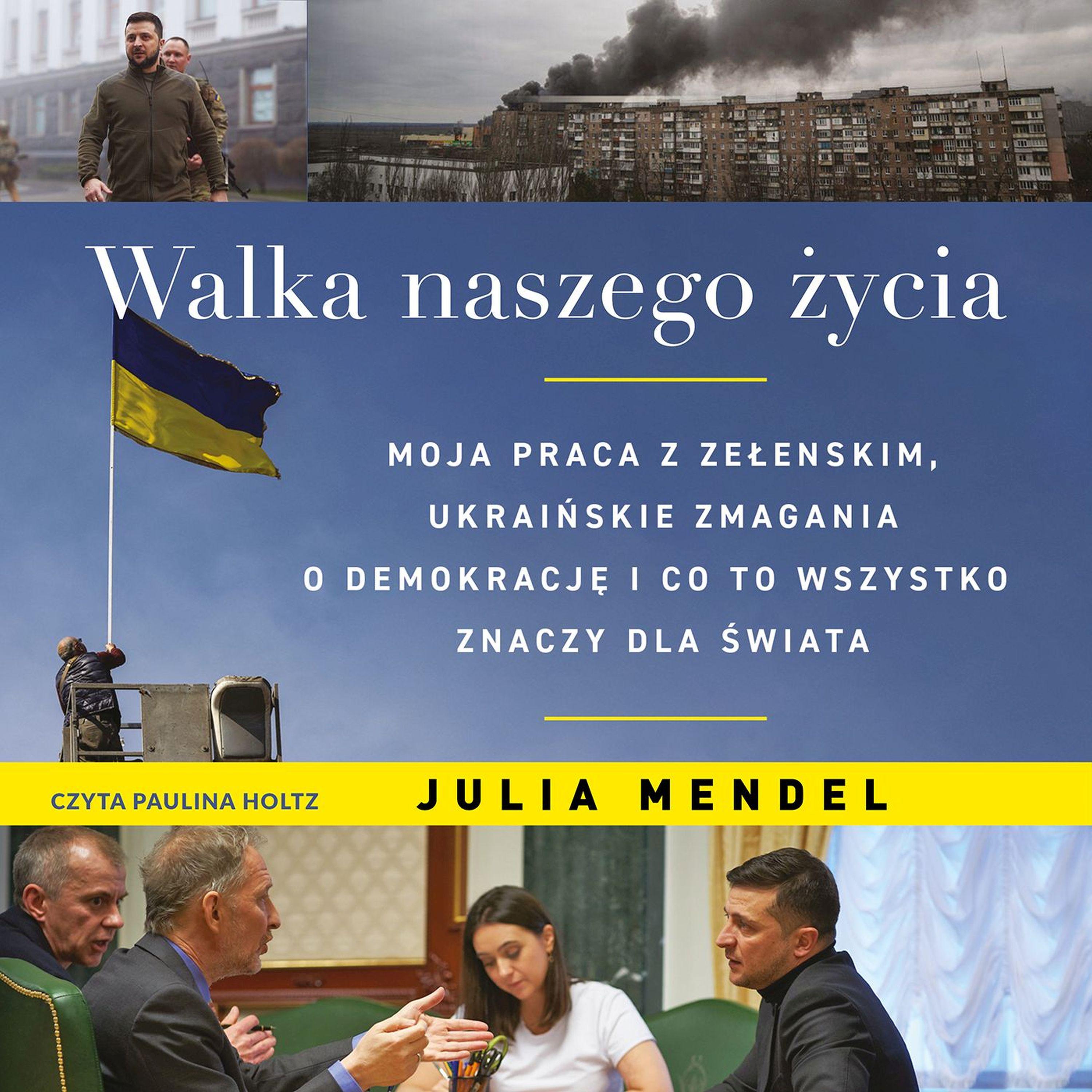 Walka naszego życia. Moja praca z Zełenskim, ukraińskie zmagania o demokrację i co to wszystko oznacza dla świata
