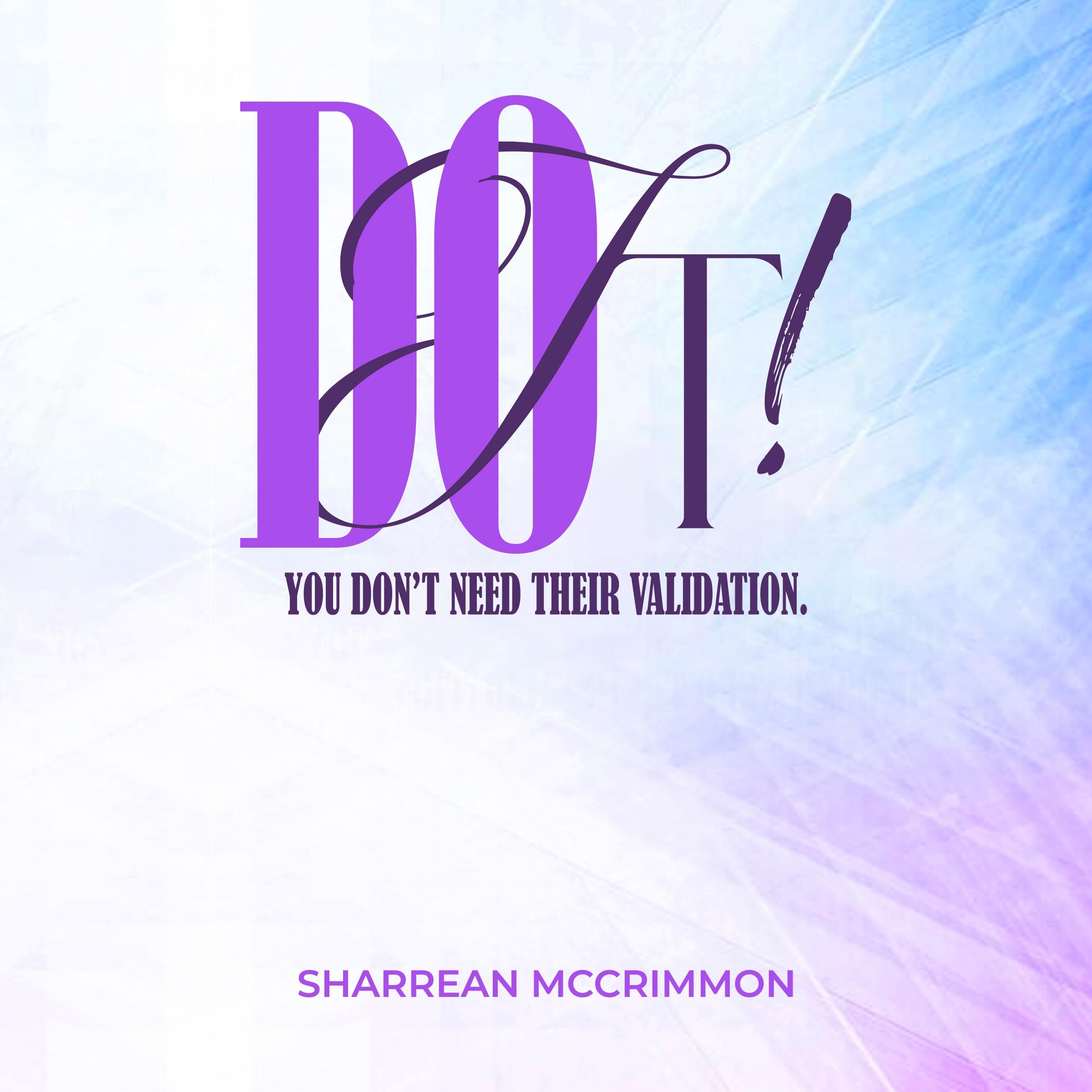 Do It! You Don’t Need Their Validation