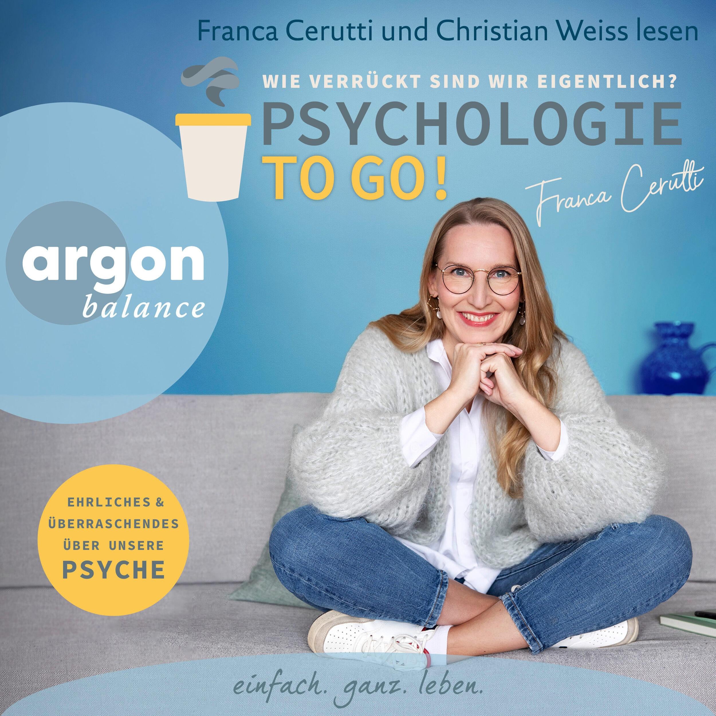 Psychologie to go! Wie verrückt sind wir eigentlich? - Ehrliches und Überraschendes über unsere Psyche (Ungekürzte Autorinnenlesung)