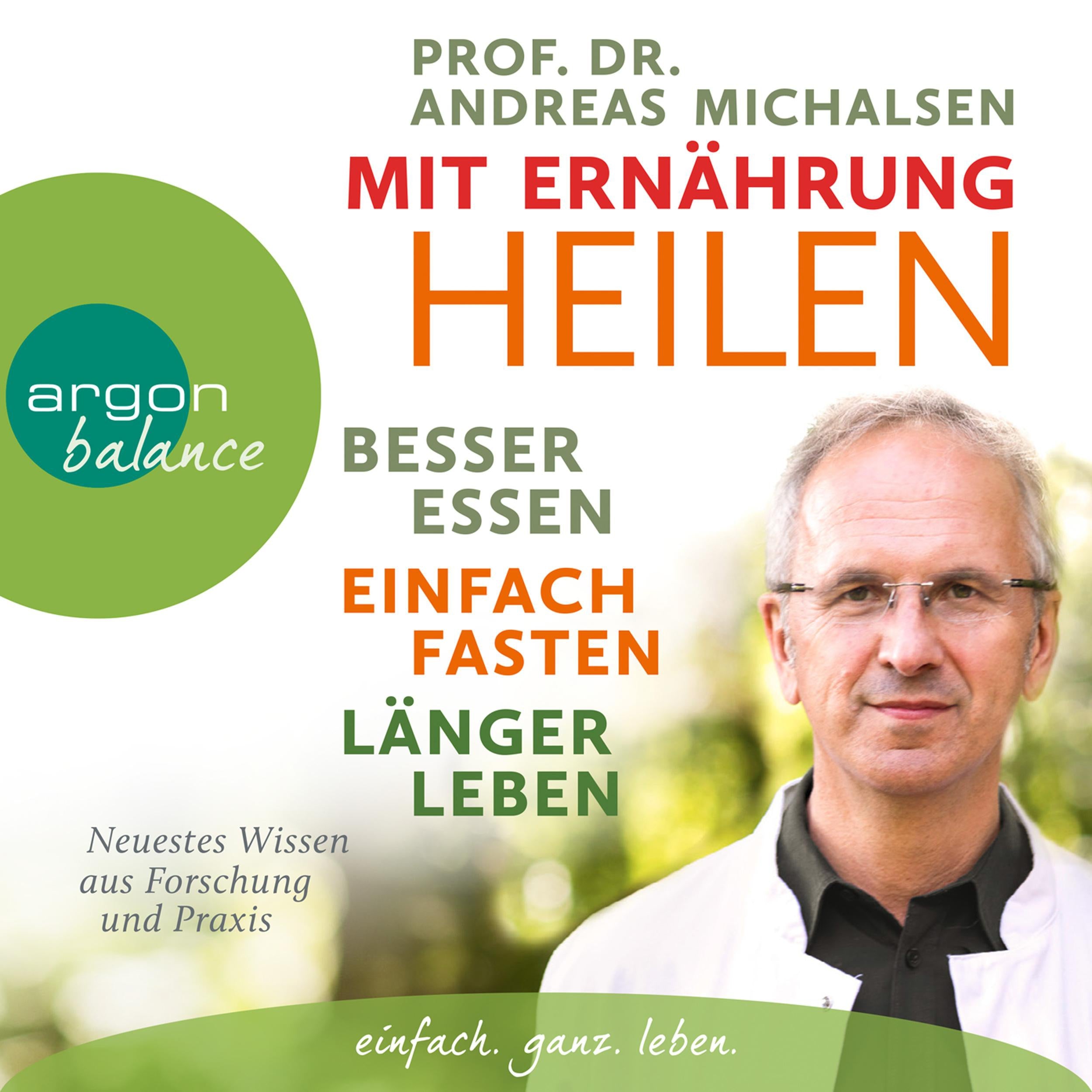 Mit Ernährung heilen - Besser essen - einfach fasten - länger leben. Neuestes Wissen aus Forschung und Praxis (Ungekürzte Lesung)