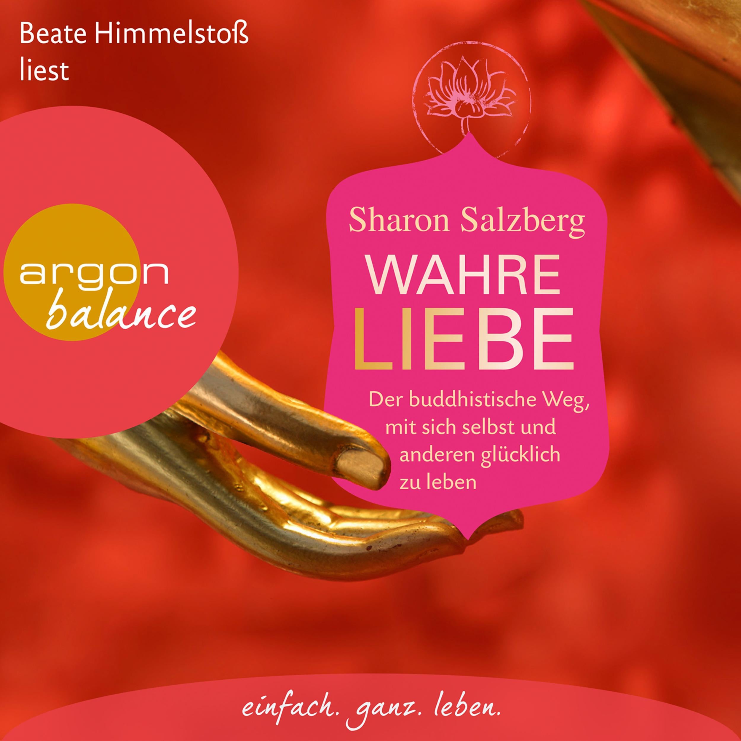 Wahre Liebe - Der buddhistische Weg, mit sich selbst und anderen glücklich zu leben (Gekürzte Lesefassung)
