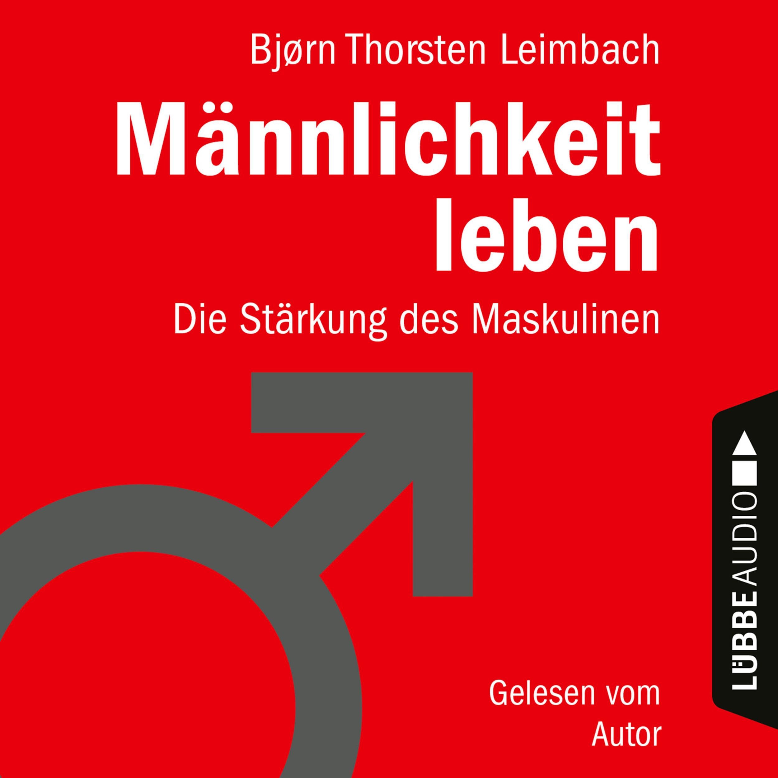 Männlichkeit leben - Die Stärkung des Maskulinen (Ungekürzt)