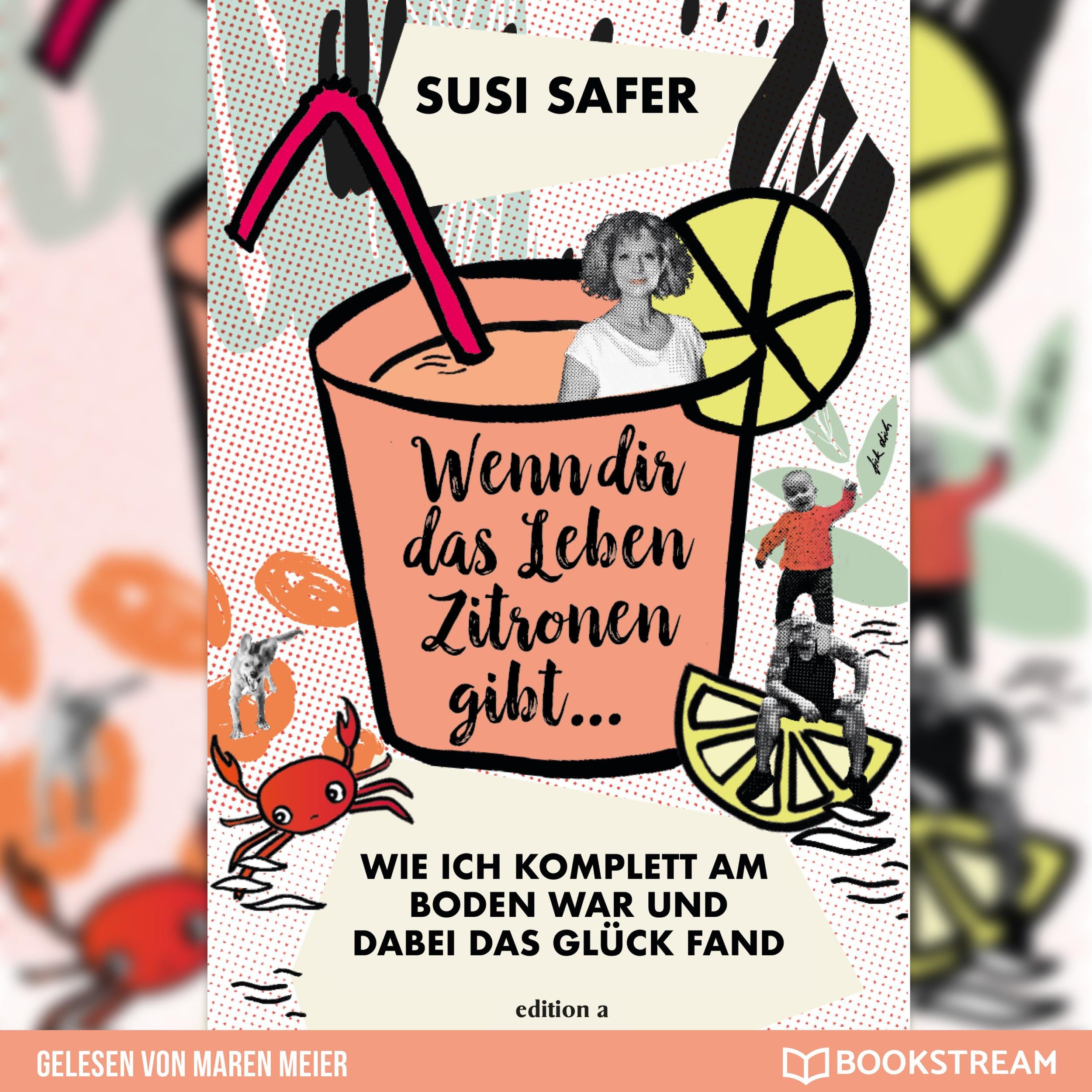 Wenn dir das Leben Zitronen gibt - Wie ich komplett am Boden war und dabei das Glück fand (Ungekürzt)