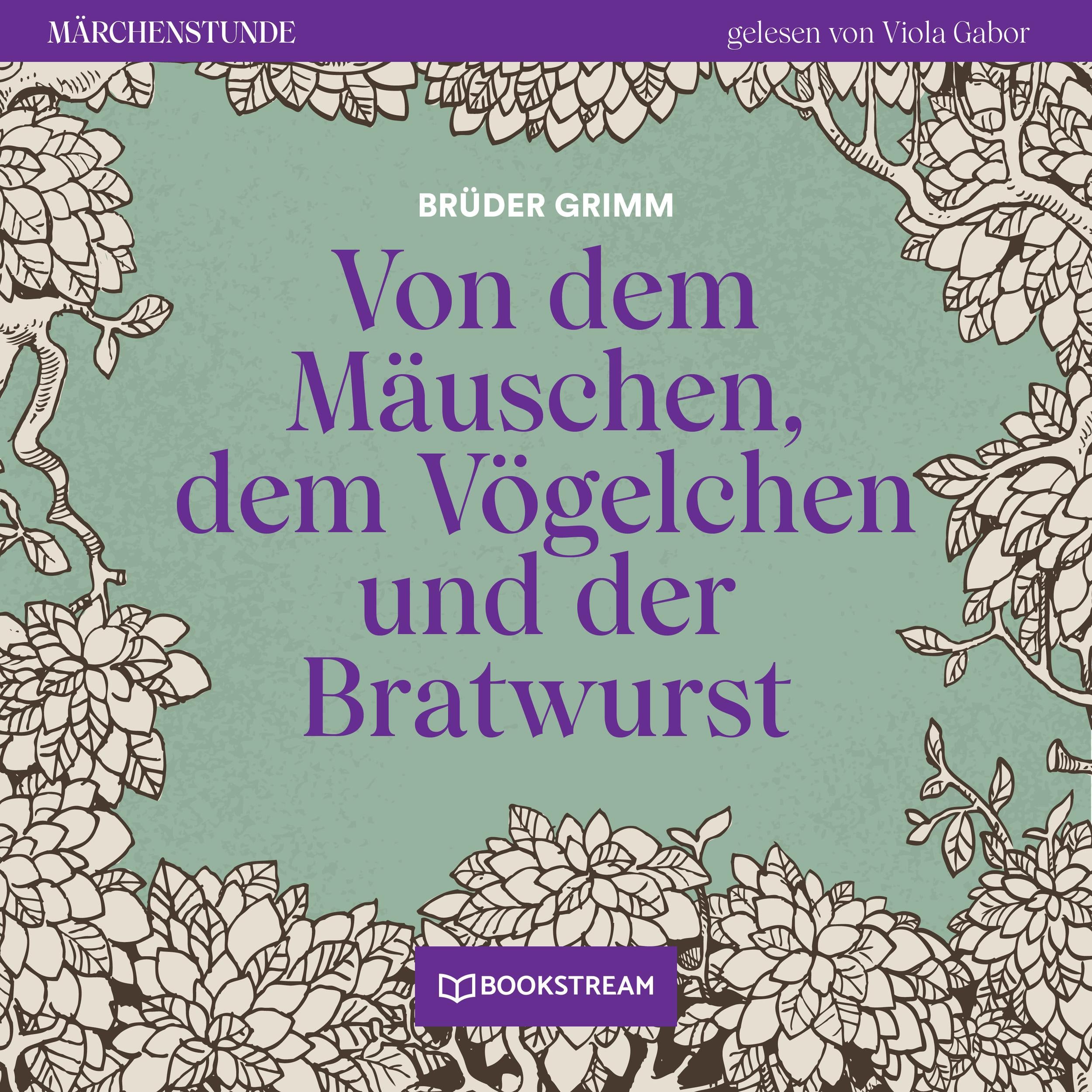 Von dem Mäuschen, dem Vögelchen und der Bratwurst - Märchenstunde, Folge 196 (Ungekürzt)