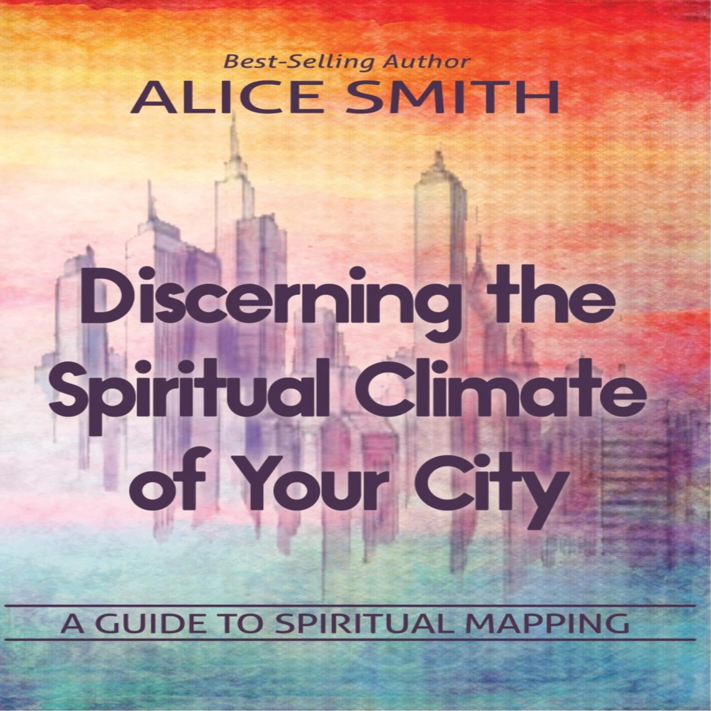 Discerning The Spiritual Climate Of Your City: A Guide to Understanding Spiritual Mapping