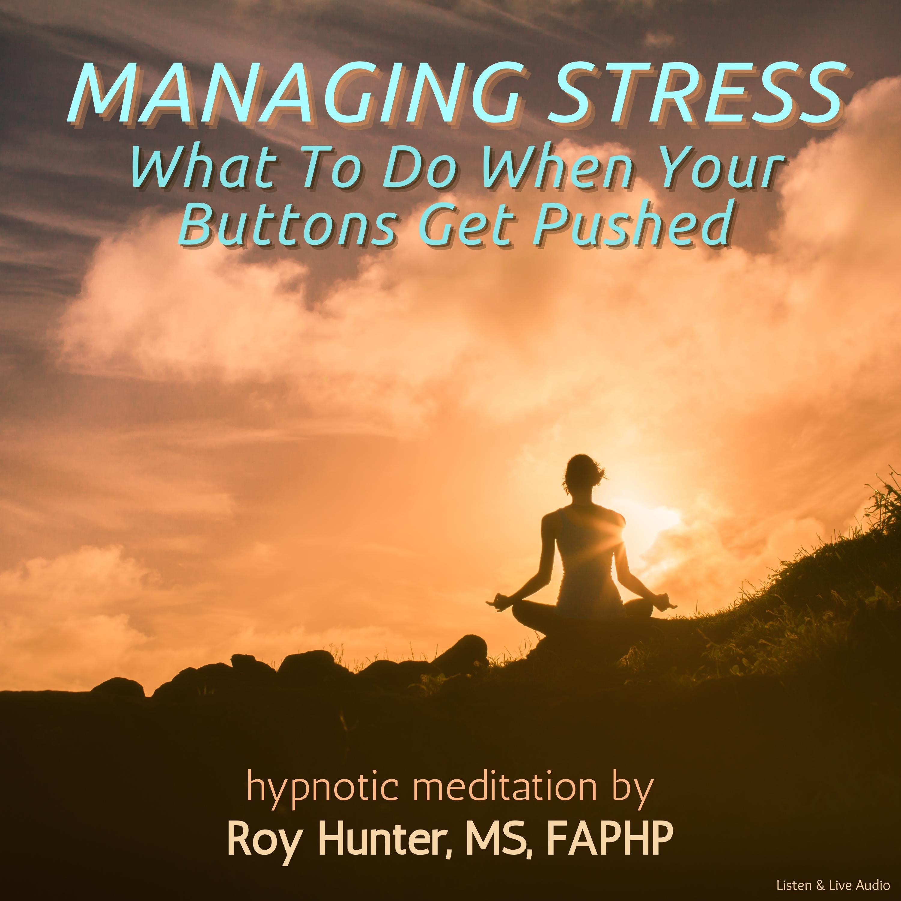 Managing Stress: What To Do When Your Buttons Get Pushed