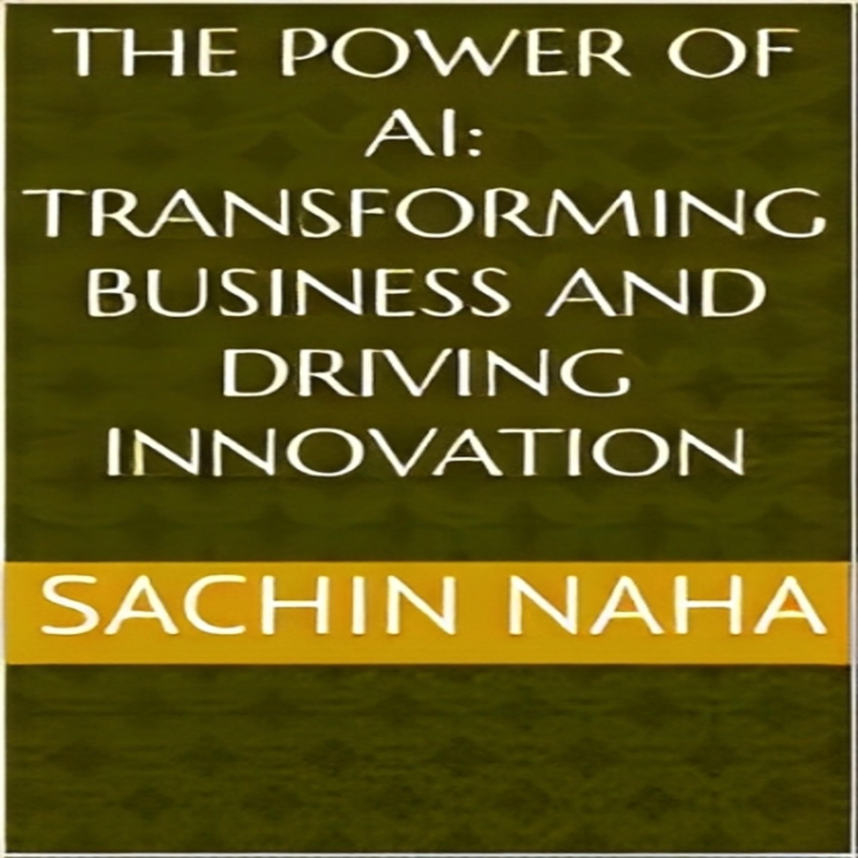 The Power of AI: Transforming Business and Driving Innovation
