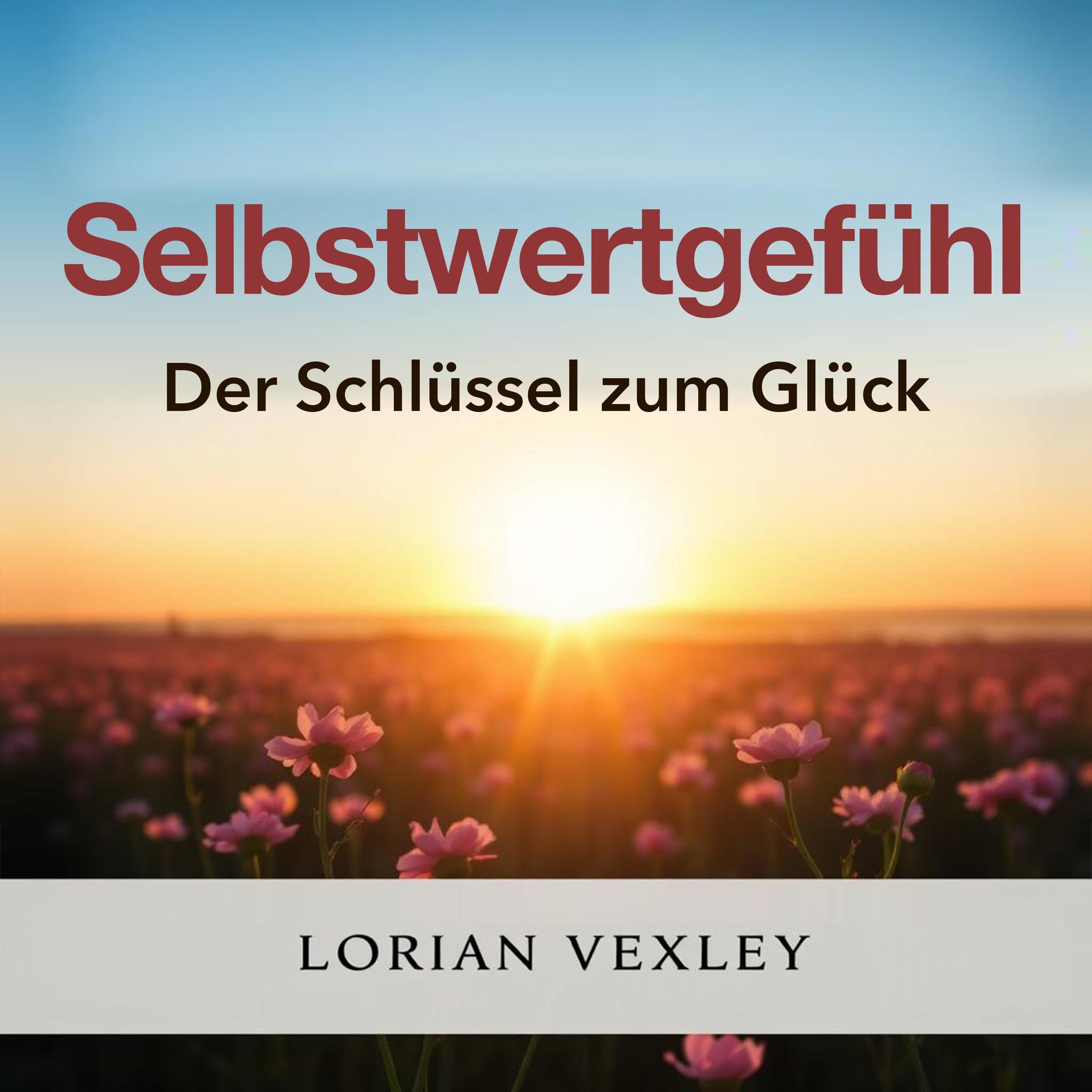 Selbstwertgefühl: Der Schlüssel zum Glück