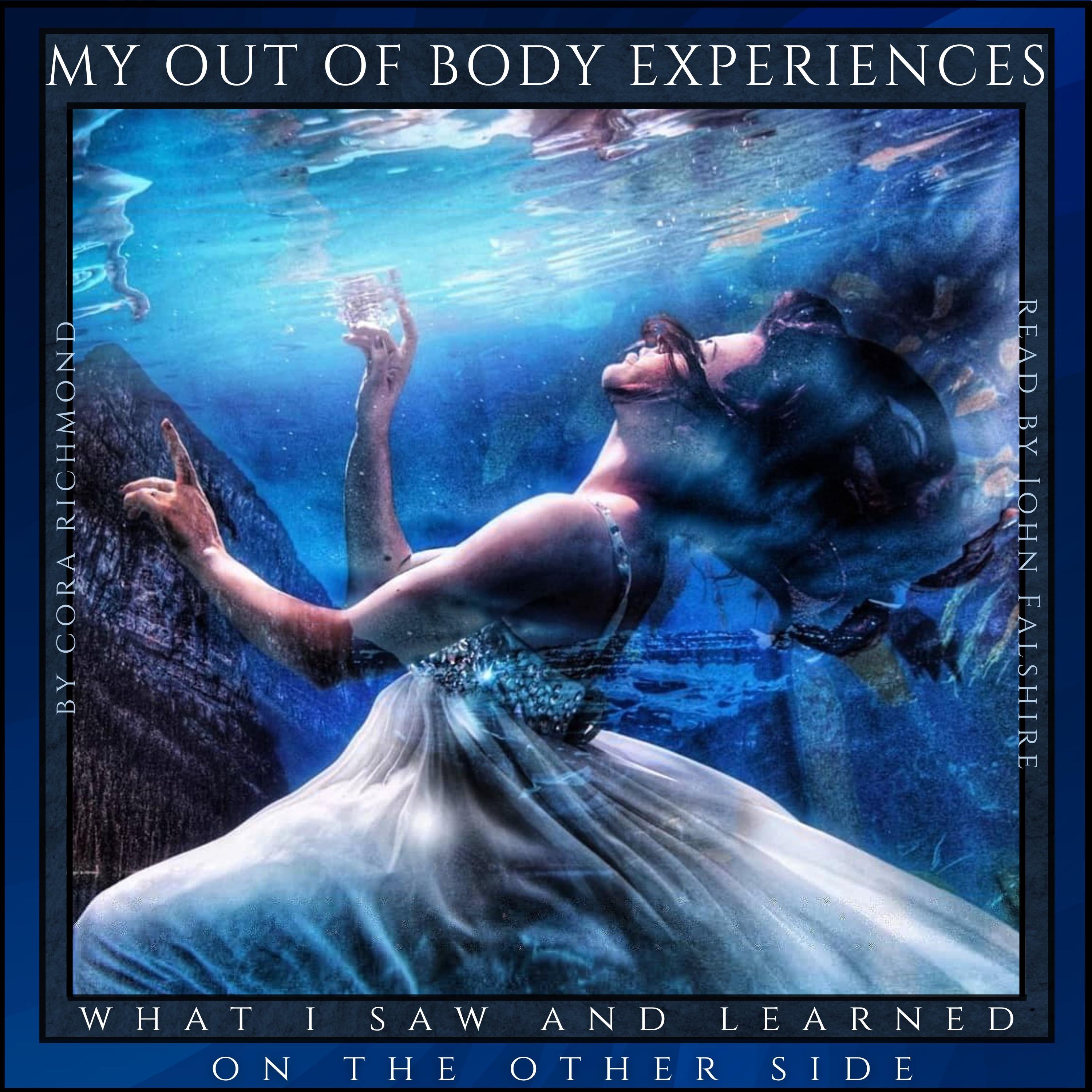 My Out of Body Experiences -  What I Saw and Learned on the Other Side
