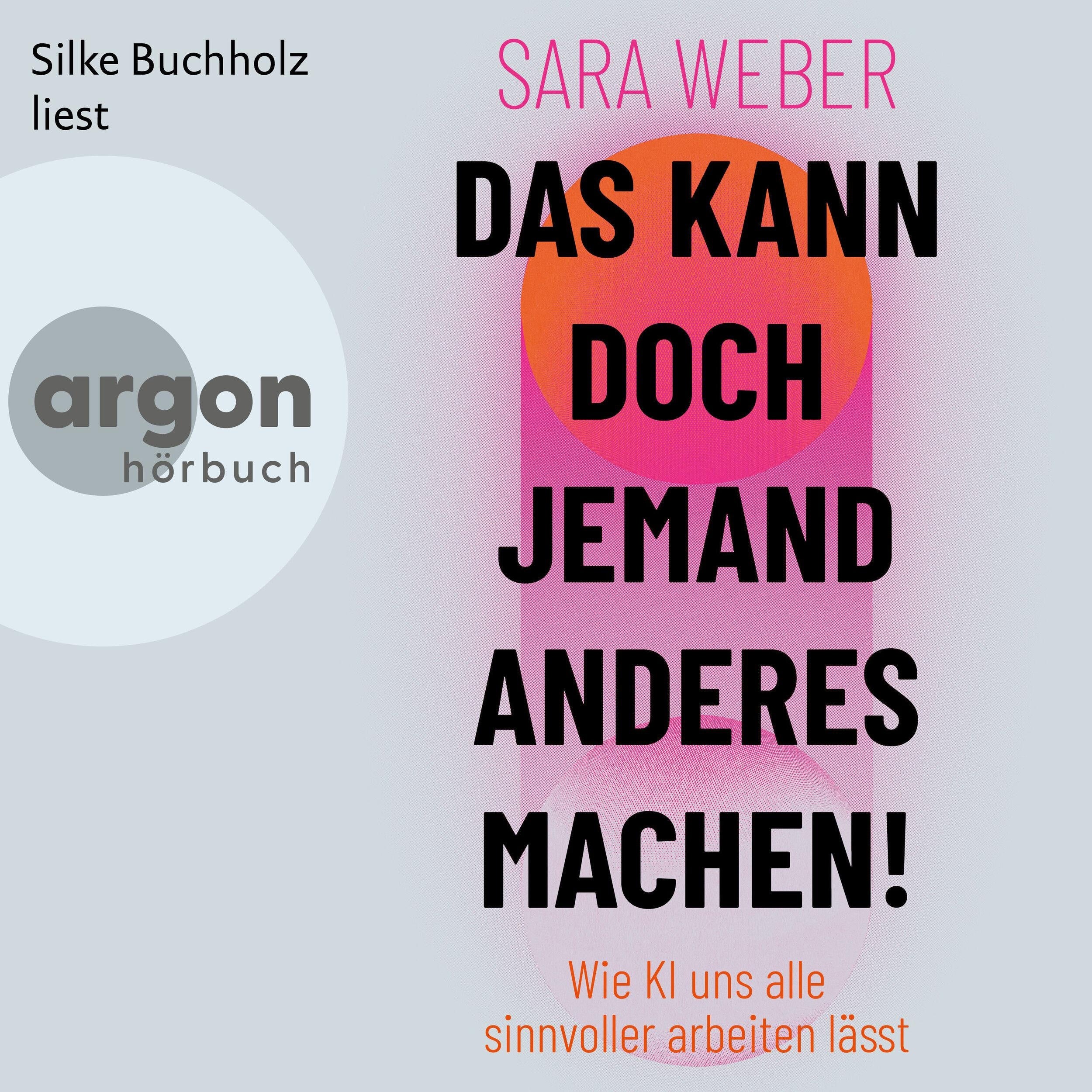 Das kann doch jemand anderes machen! - Wie KI uns alle sinnvoller arbeiten lässt (Ungekürzte Lesung)