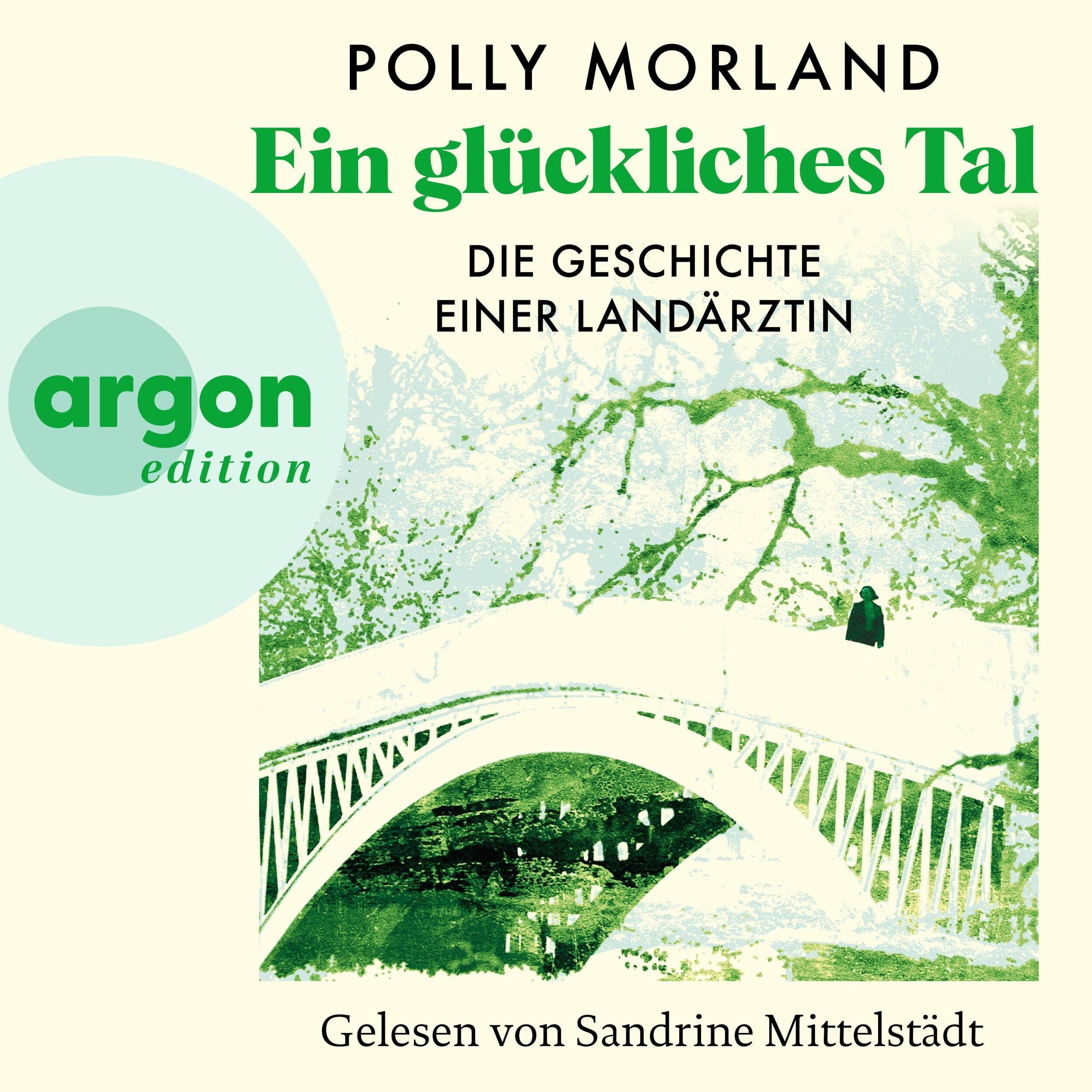 Ein glückliches Tal - Die Geschichte einer Landärztin (Ungekürzte Lesung)