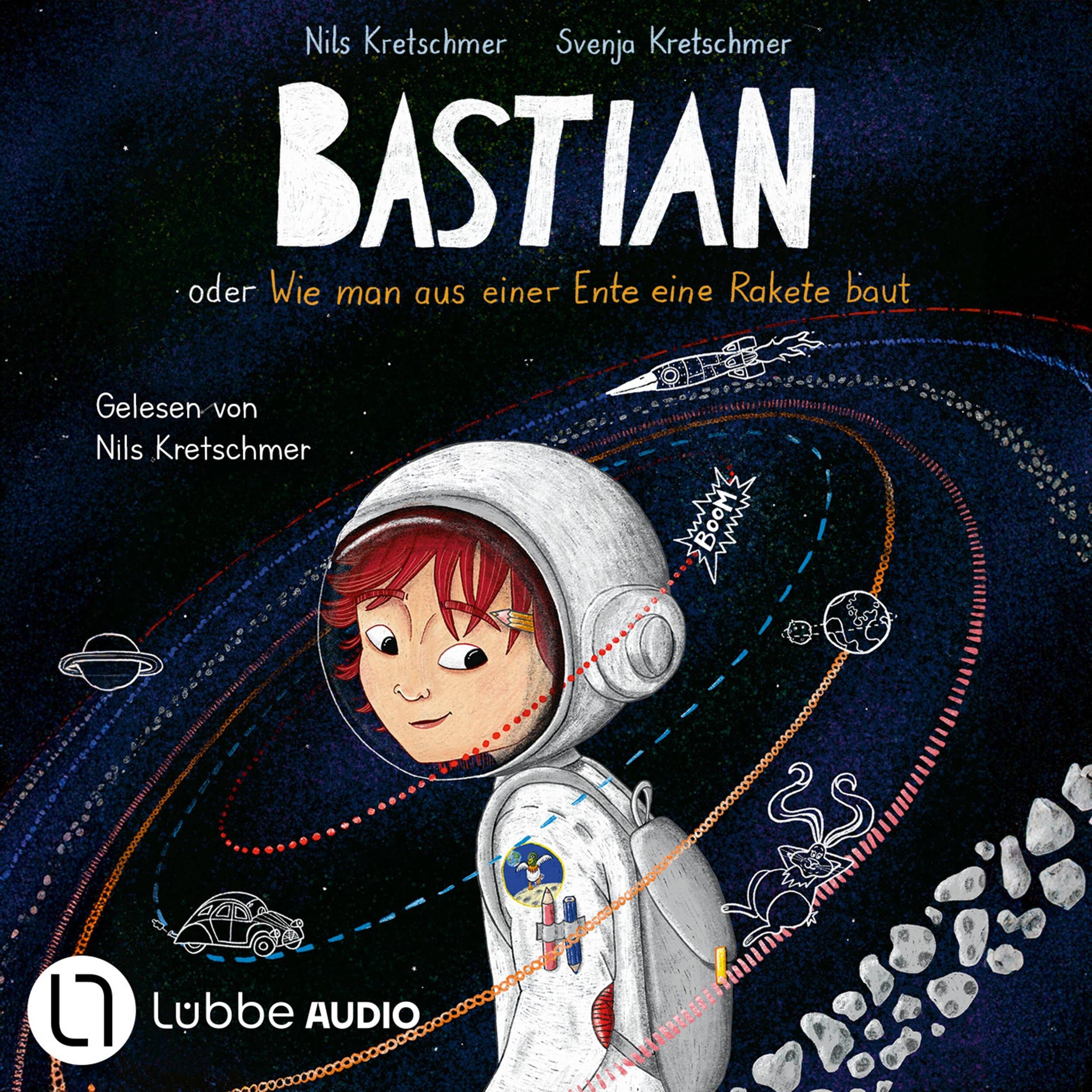 Bastian oder Wie man aus einer Ente eine Rakete baut (Ungekürzt)