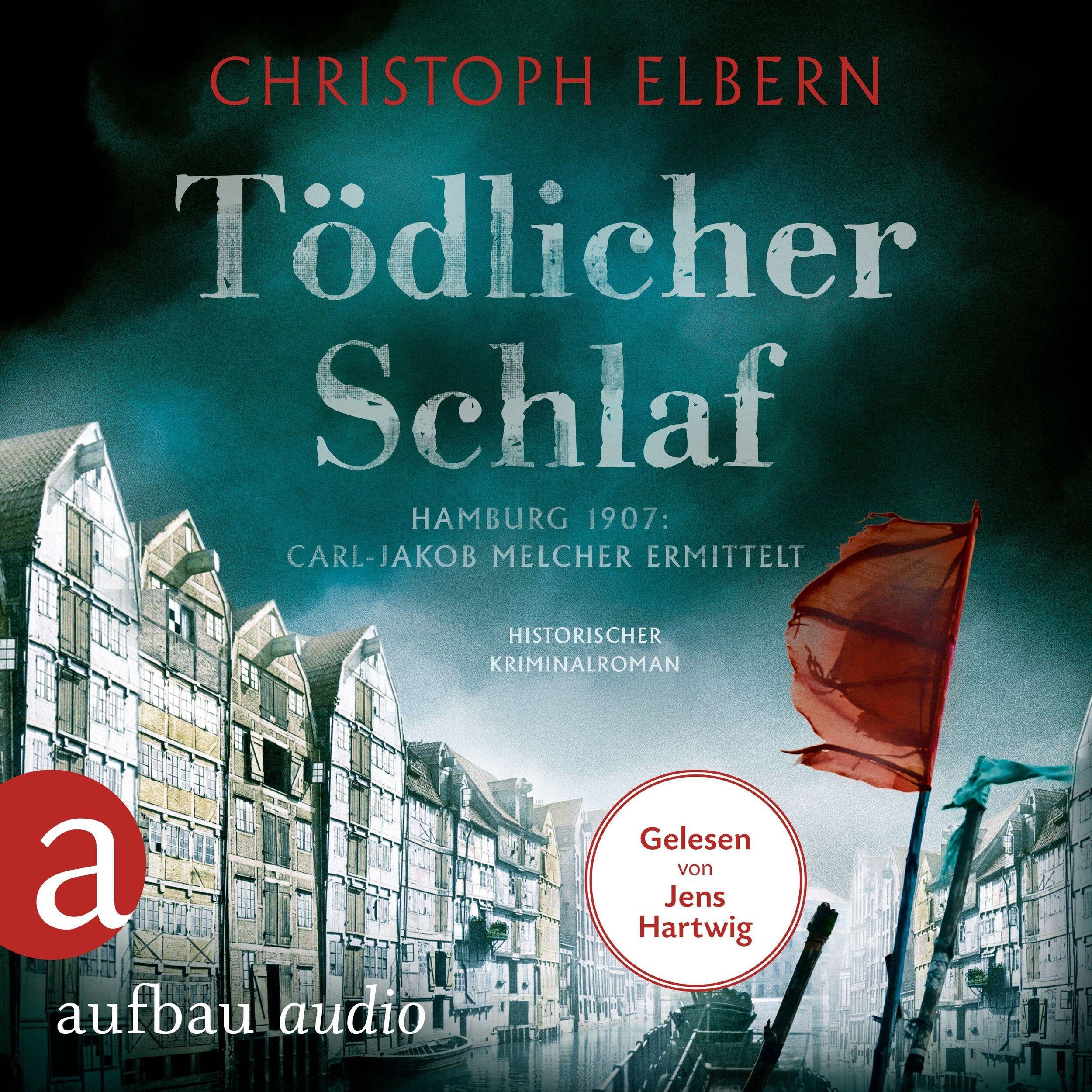 Tödlicher Schlaf - Hamburg 1907: Carl-Jakob Melcher ermittelt (Ungekürzt)