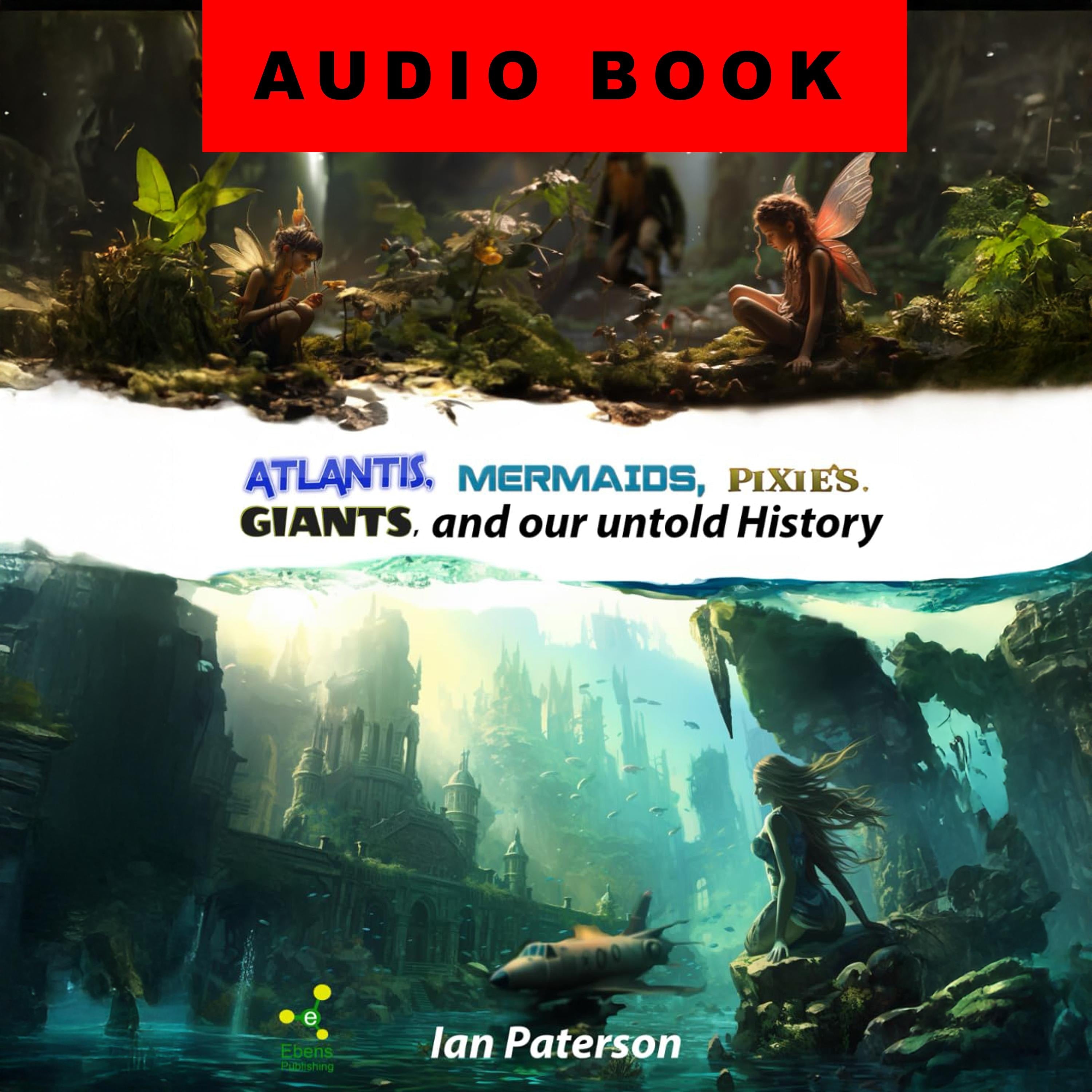 Atlantis, Mermaids, Pixies, Giants, and our untold History