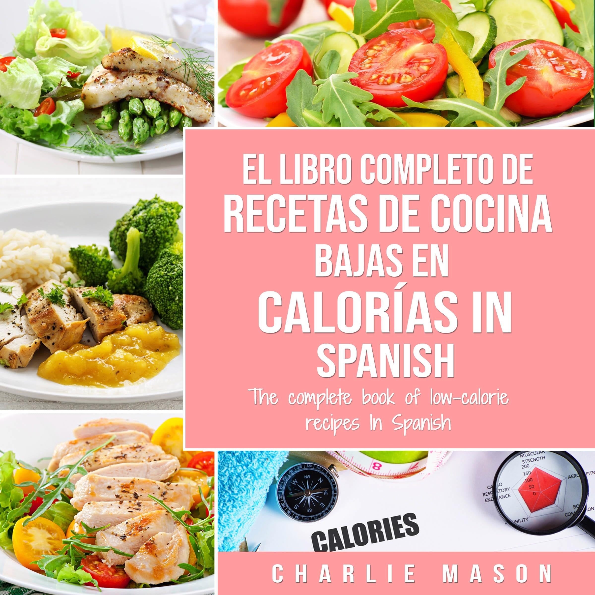 El Libro Completo De Recetas De Cocina Bajas En Calorías In Spanish/ The Complete Book of Low-Calorie Recipes In Spanish