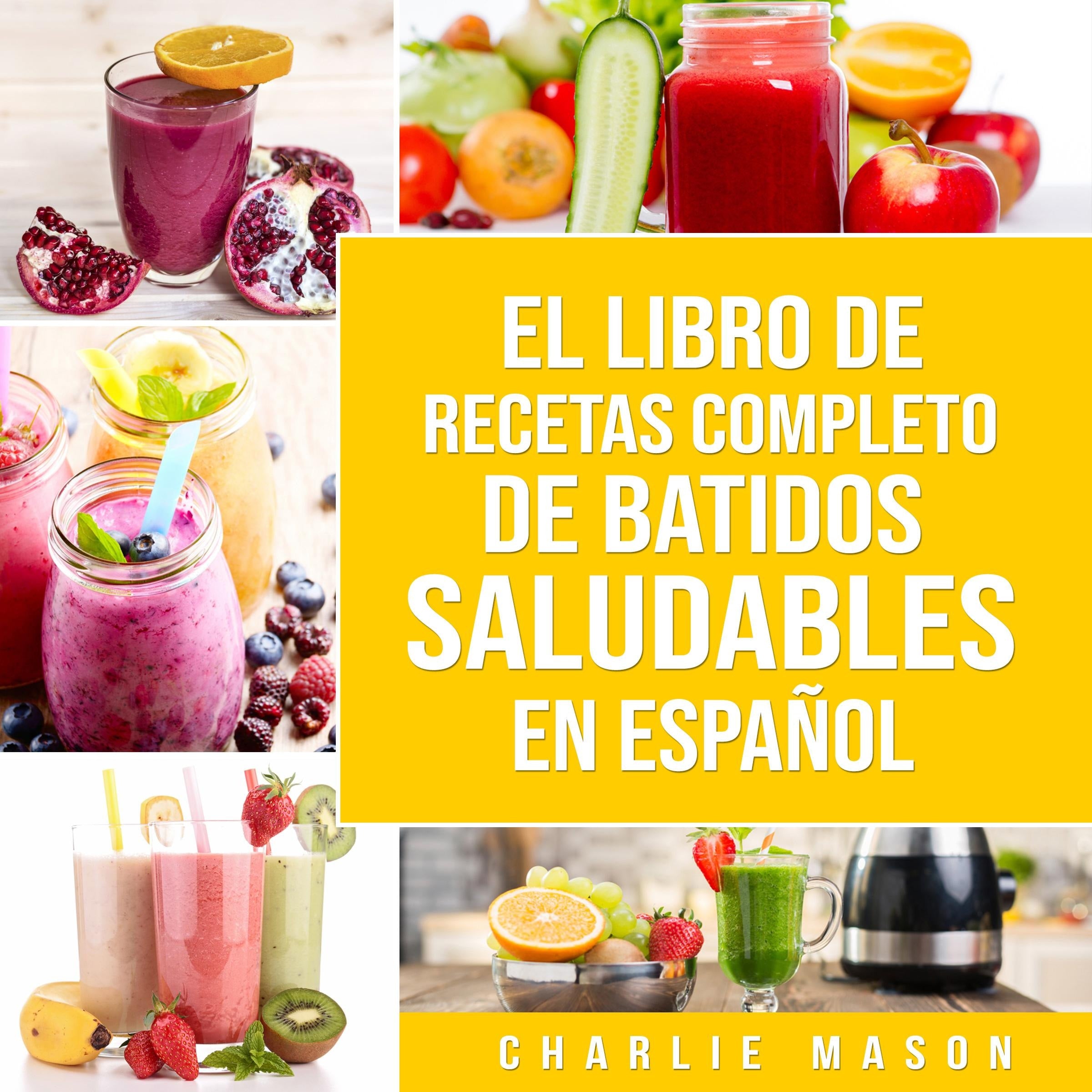 El Libro De Recetas Completo De Batidos Saludables En Español