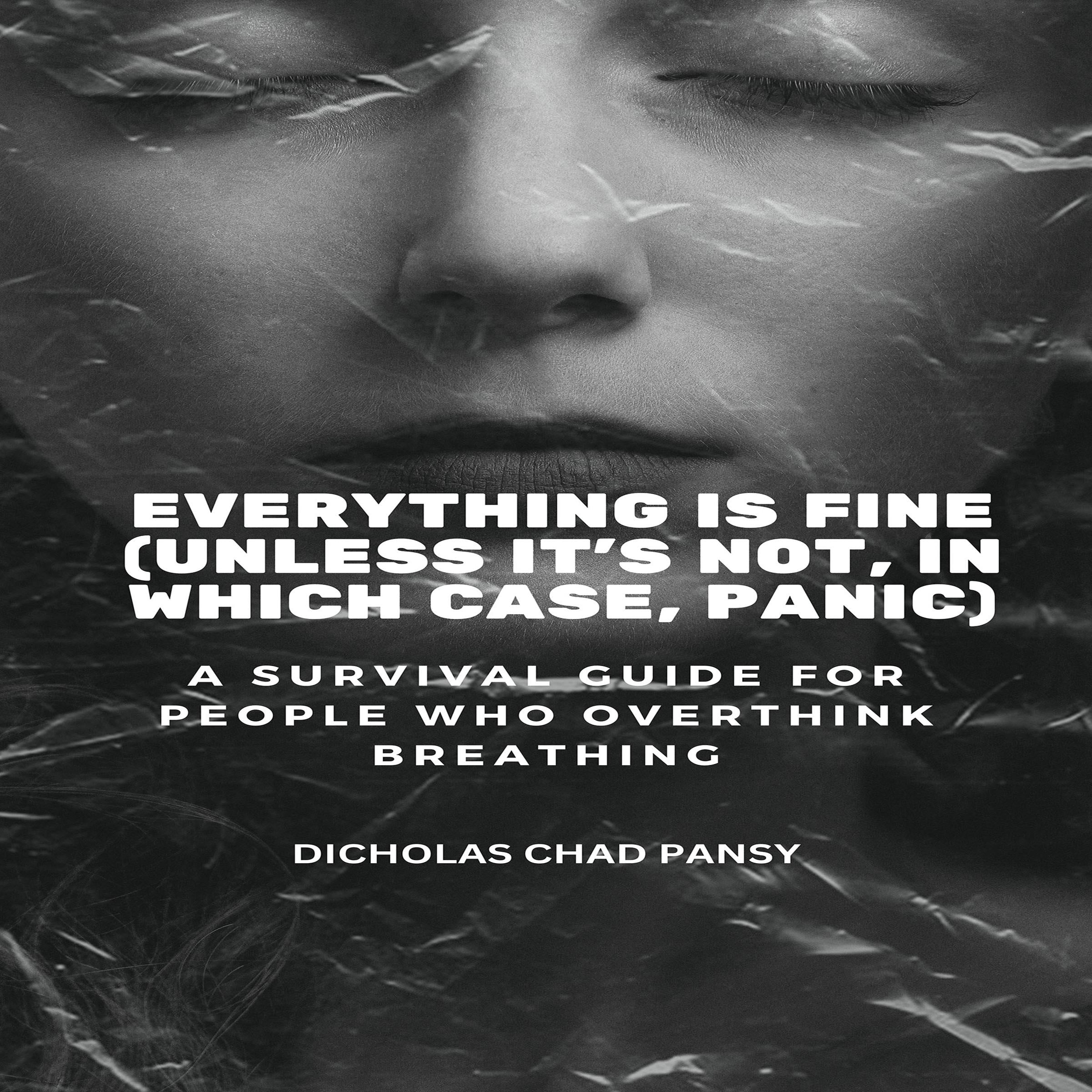 Everything Is Fine (Unless It’s Not, In Which Case, Panic)
