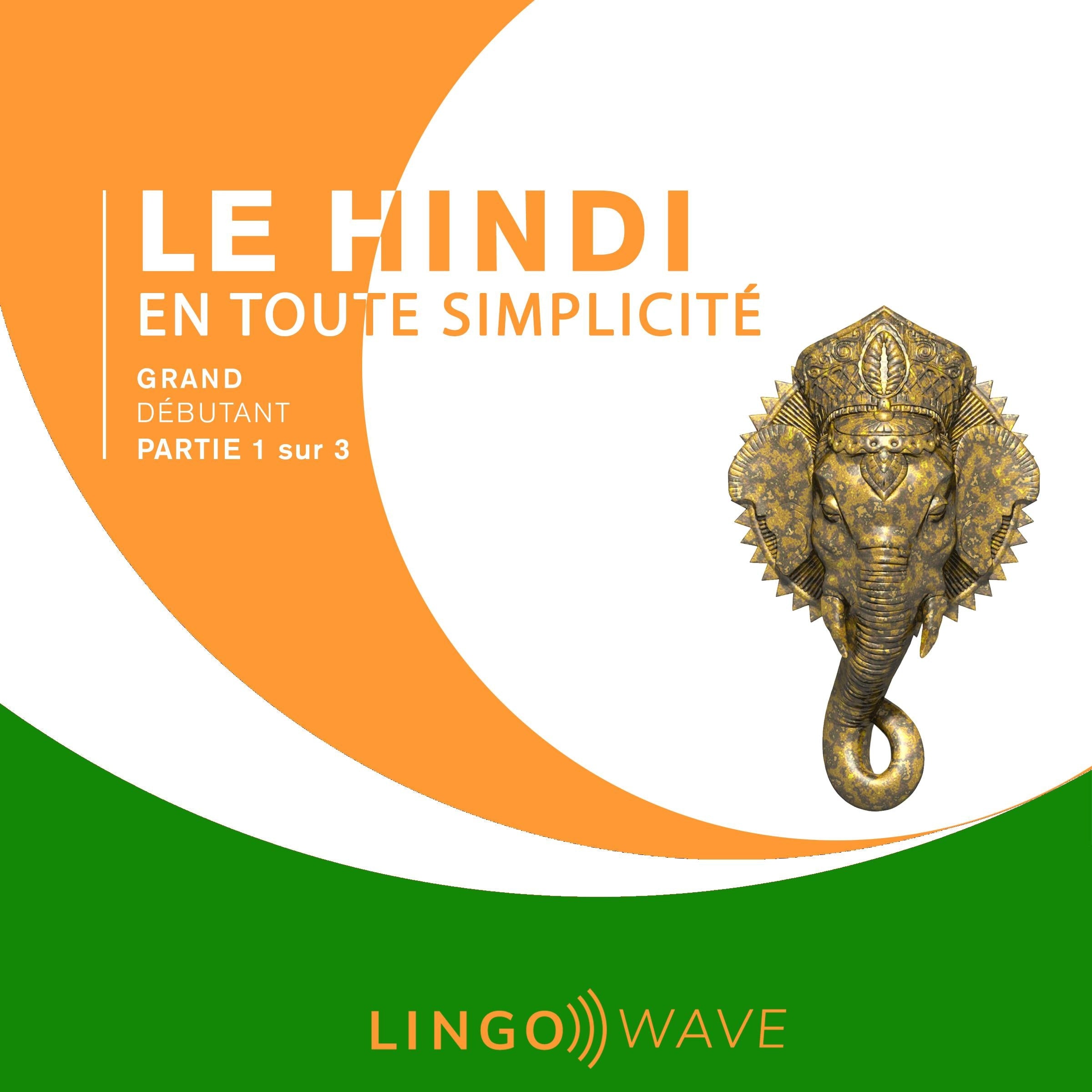 Le hindi en toute simplicité - Grand Débutant - Partie 1 sur 3