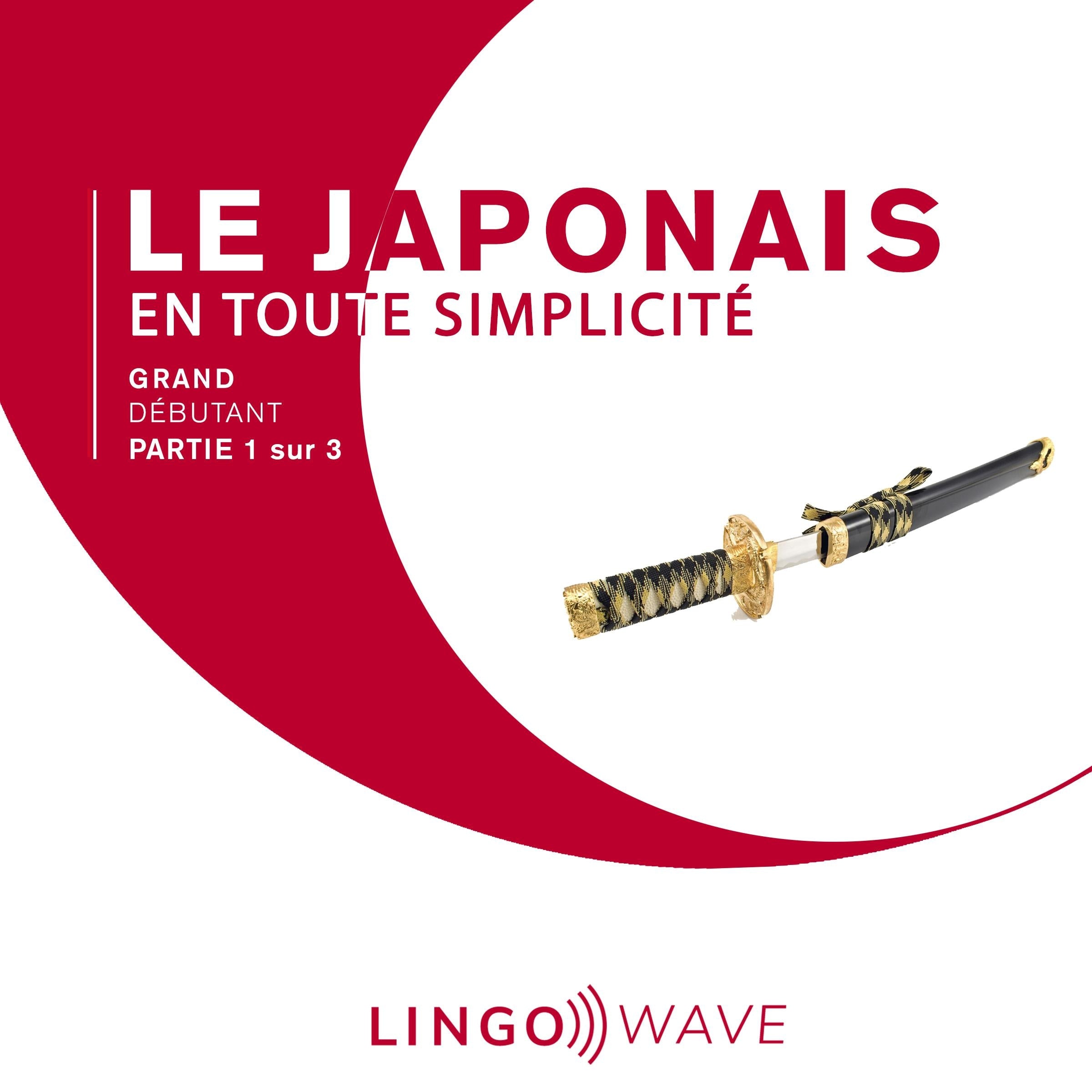 Le japonais en toute simplicité - Grand Débutant - Partie 1 sur 3