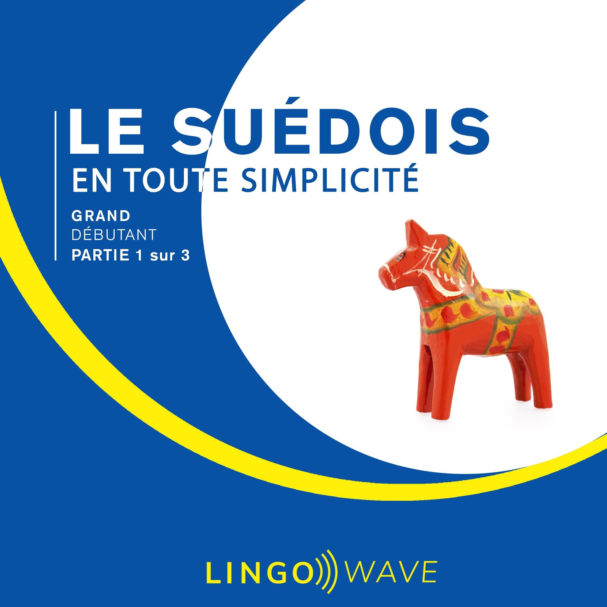 Le suédois en toute simplicité - Grand Débutant - Partie 1 sur 3