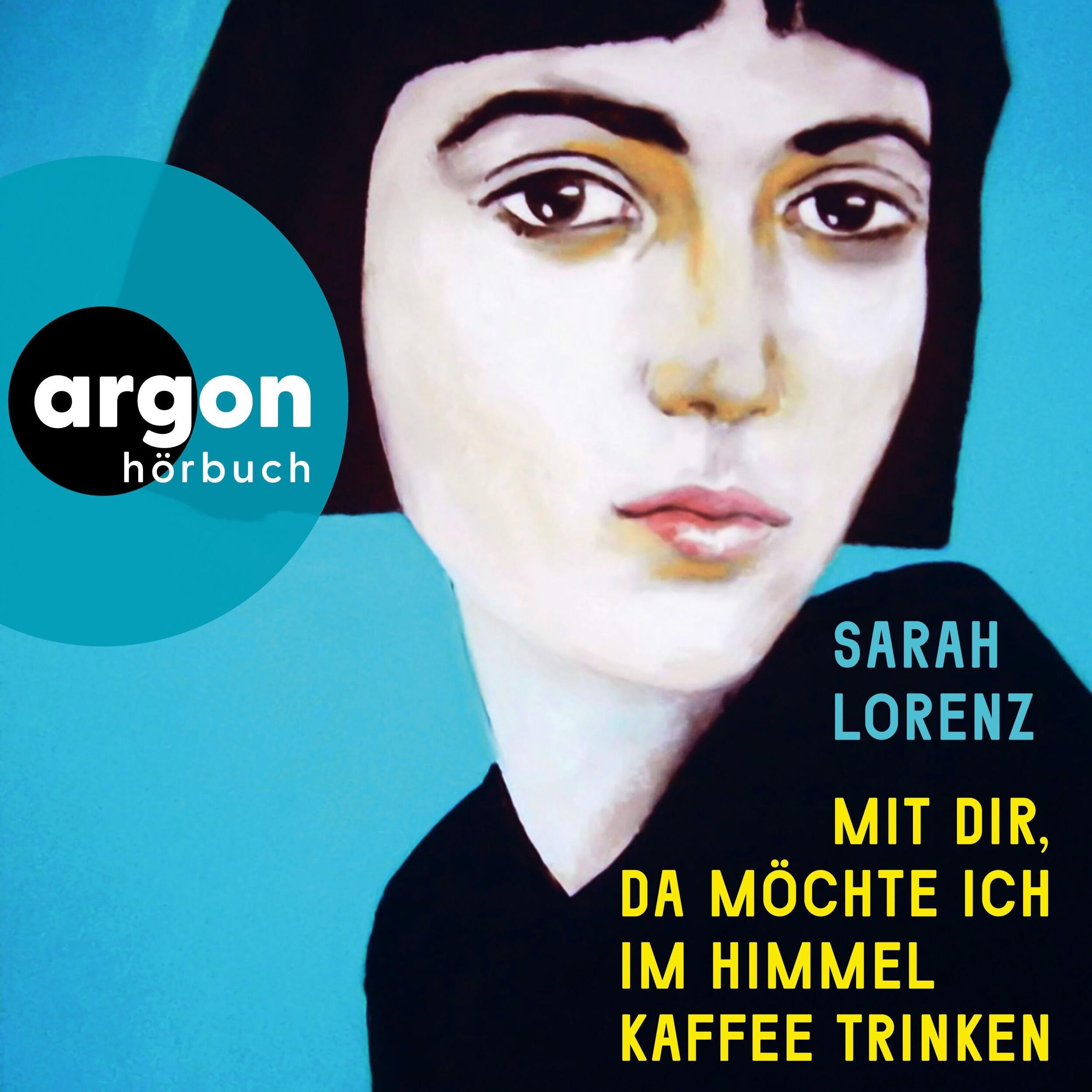 Mit dir, da möchte ich im Himmel Kaffee trinken (Ungekürzte Lesung)