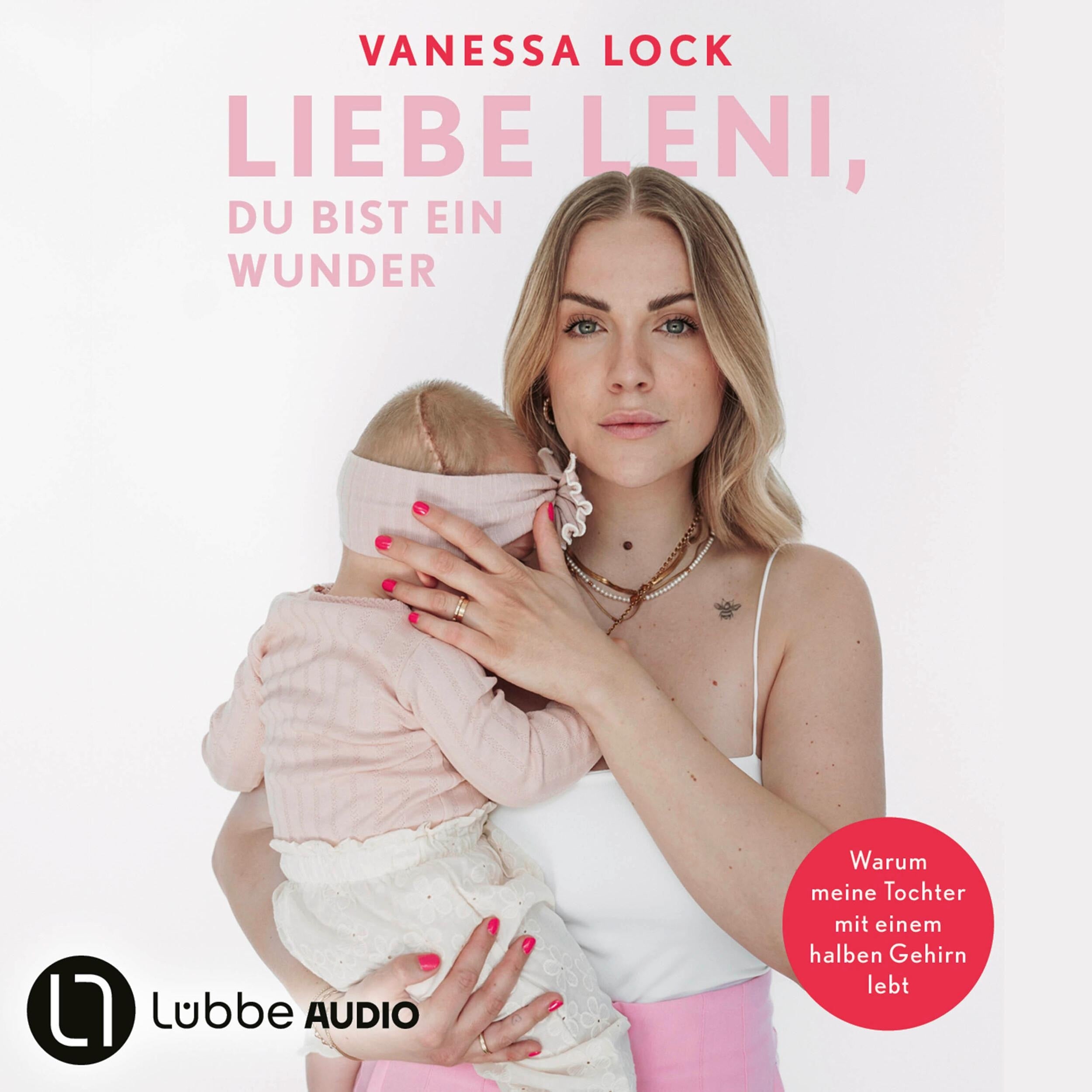 Liebe Leni, du bist ein Wunder - Warum meine Tochter mit einem halben Gehirn lebt von Vanezia Blum (Ungekürzt)