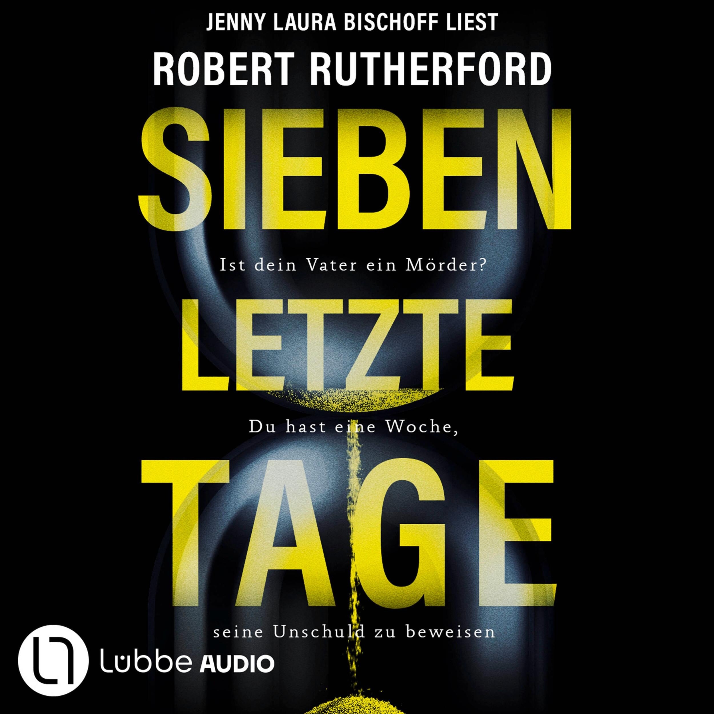 Sieben letzte Tage - Ist dein Vater ein Mörder? Du hast eine Woche, seine Unschuld zu beweisen (Ungekürzt)