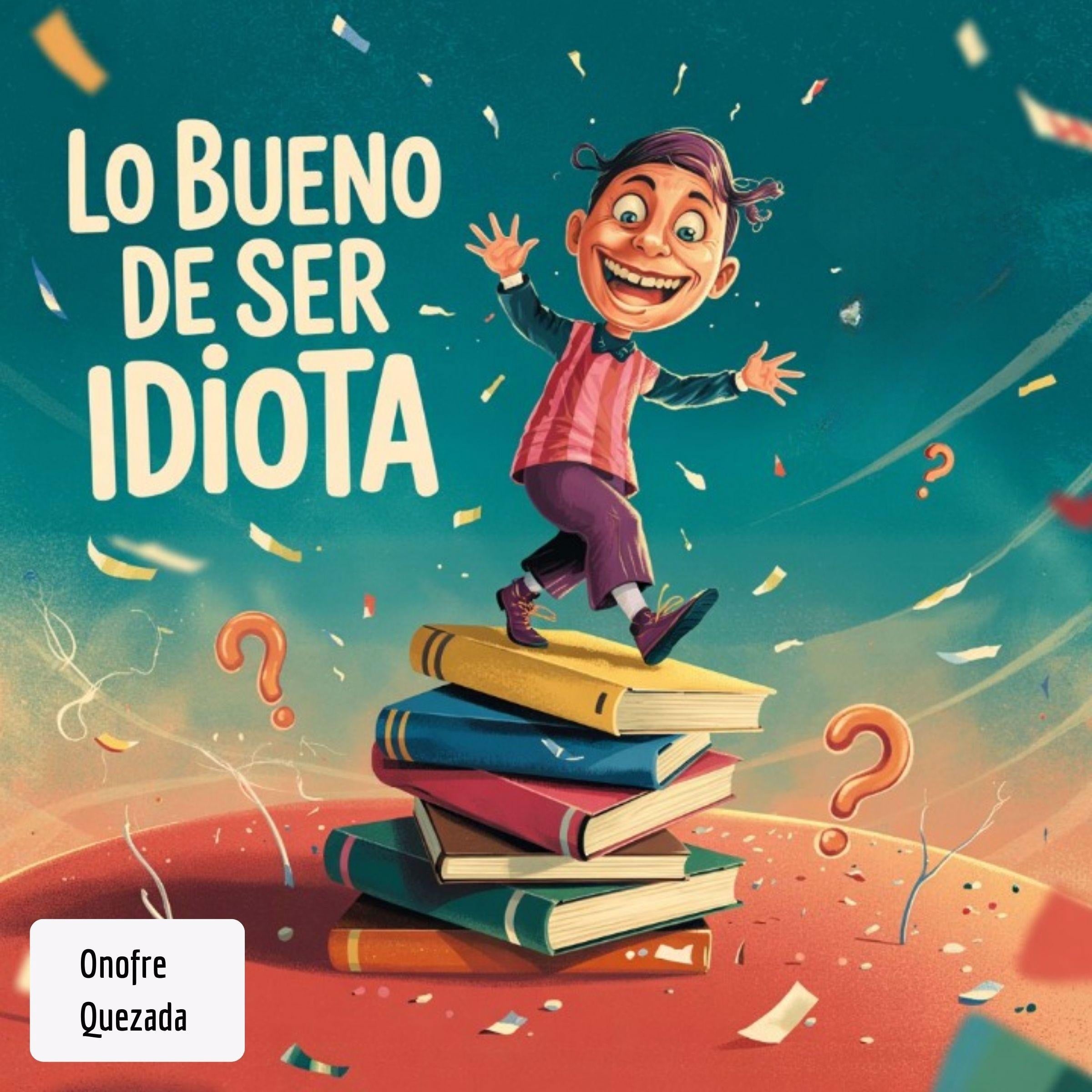 Lo Bueno  De Ser Idiota