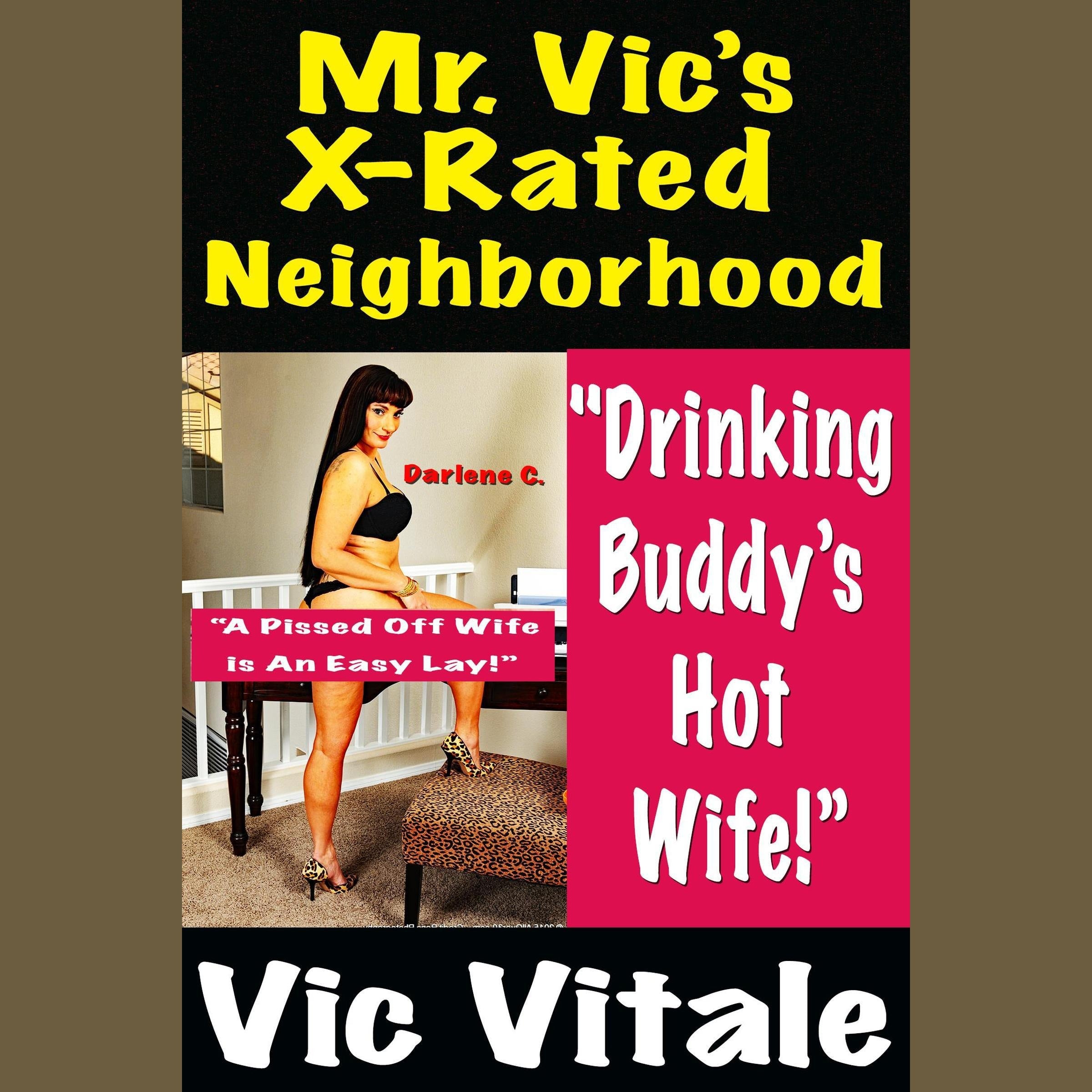 Mr. Vic’s X-Rated Neighborhood  "Drinking Buddy’s Hot Wife!”  “A Pissed Off Wife  is An Easy Lay!”