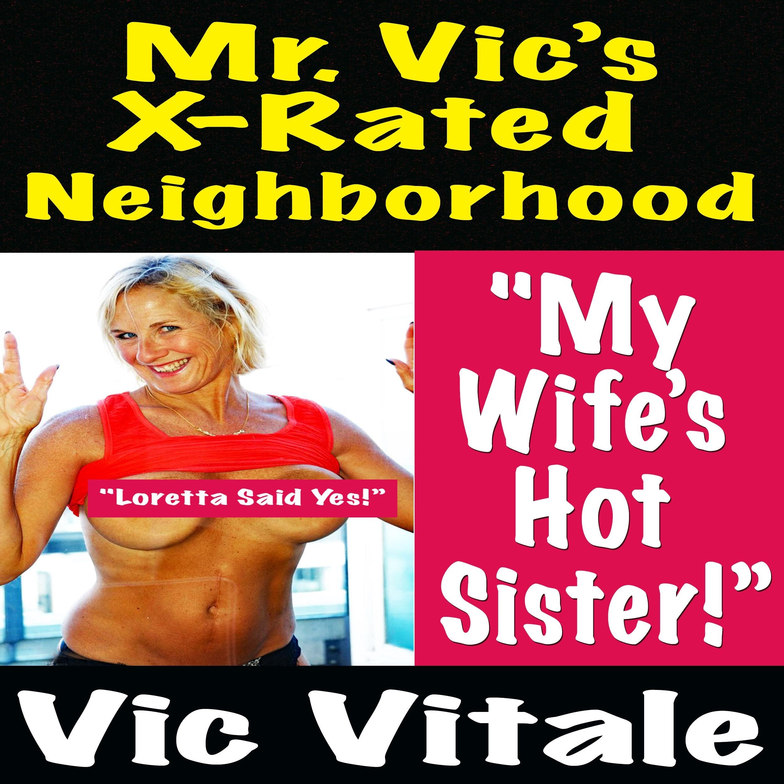 Mr. Vic’s X-Rated Neighborhood  "My Wife’s Hot Sister!”