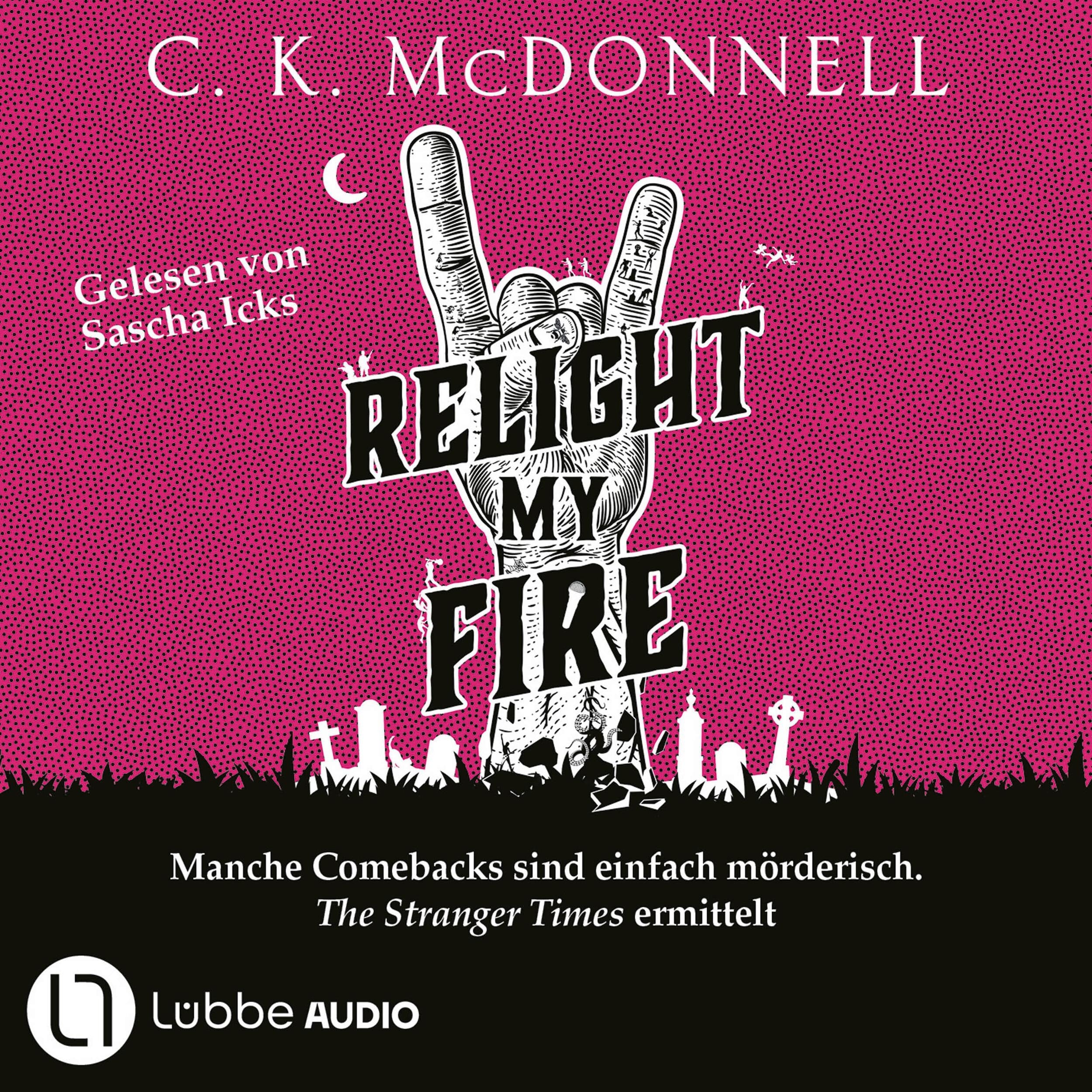 Relight My Fire - The Stranger Times - Manche Comebacks sind einfach mörderisch. The Stranger Times ermittelt. Ungekürzt, Band 4 (Ungekürzt)