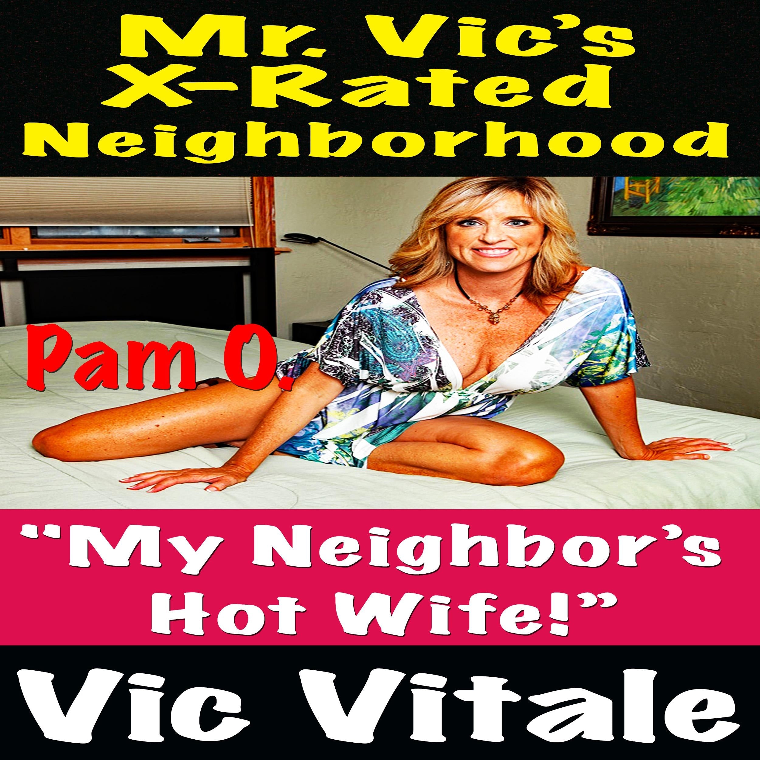 Mr. Vic’s X-Rated Neighborhood  "My Neighbor’s Hot Wife!”
