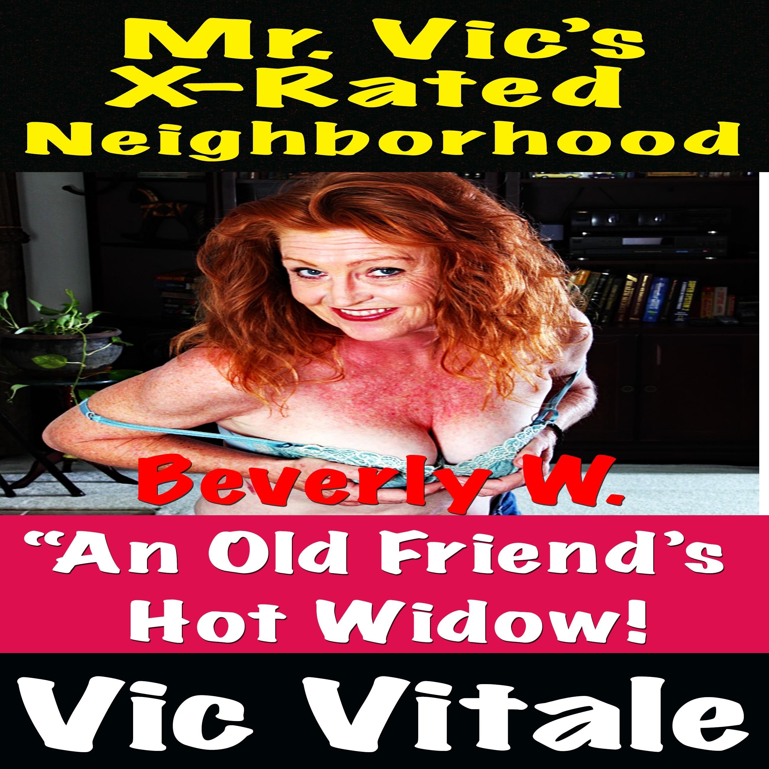 Mr. Vic’s X-Rated Neighborhood  “An Old Friend’s Hot Widow!